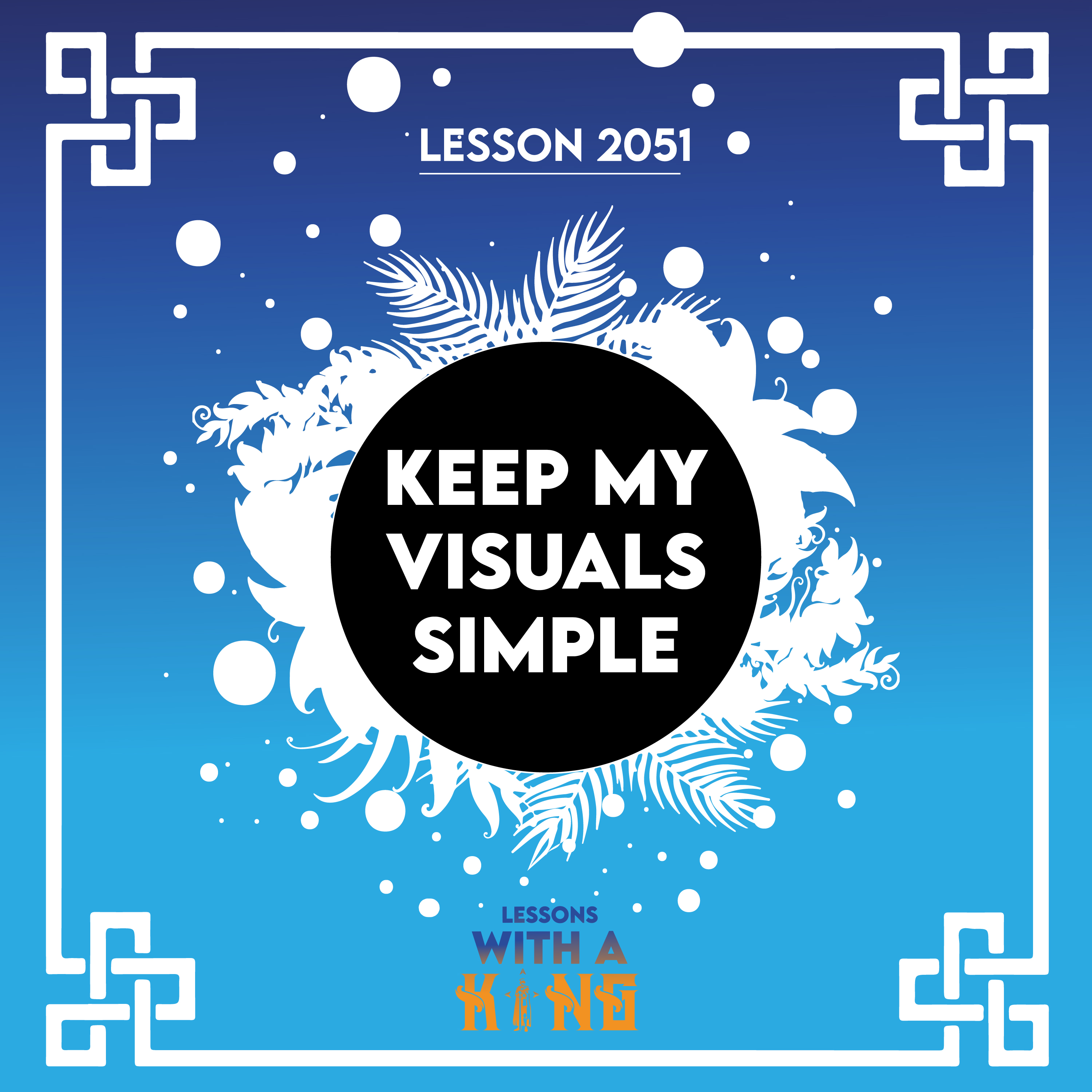 Lesson 2051: Keep My Visuals Simple