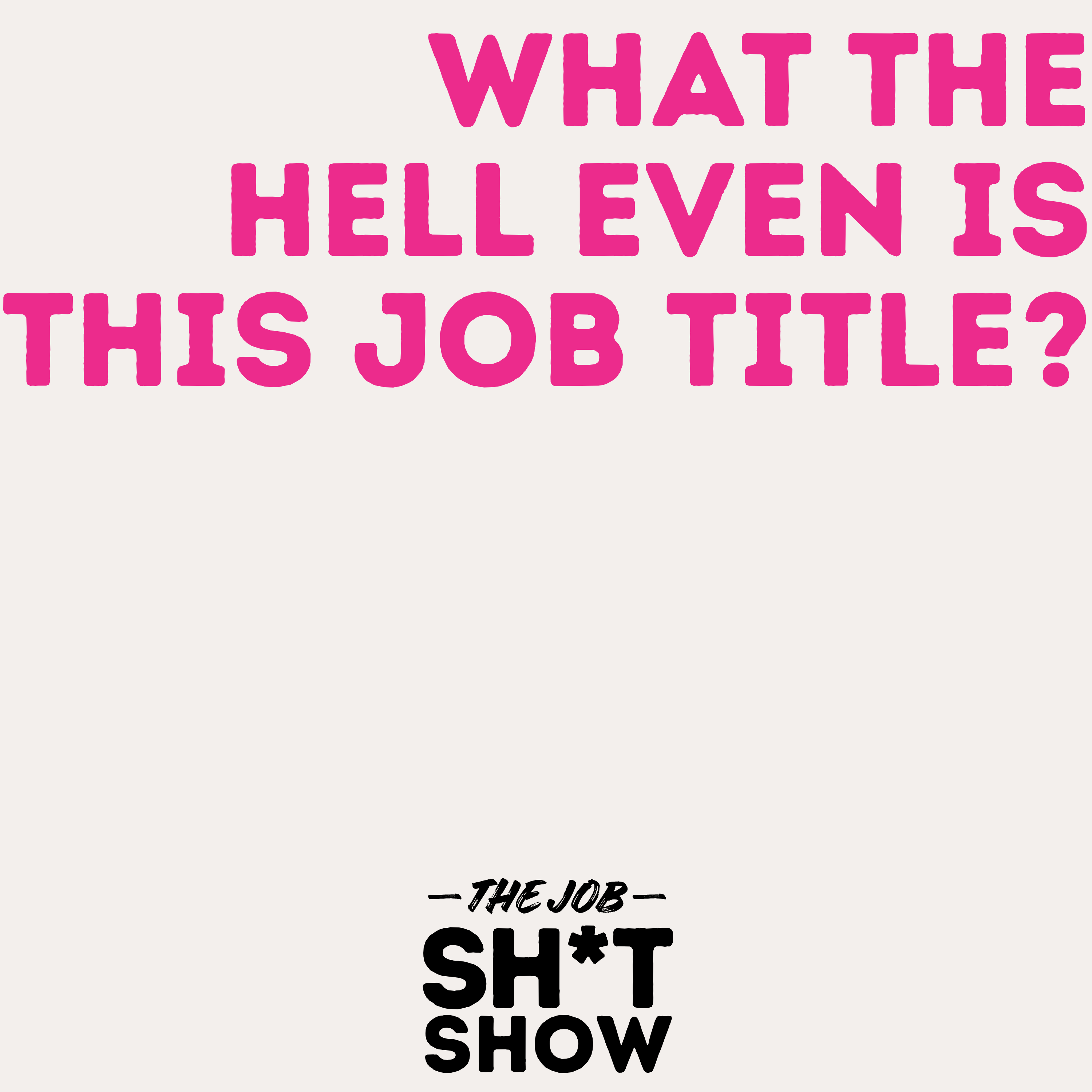 What the Hell Even is This Job Title? episode artwork