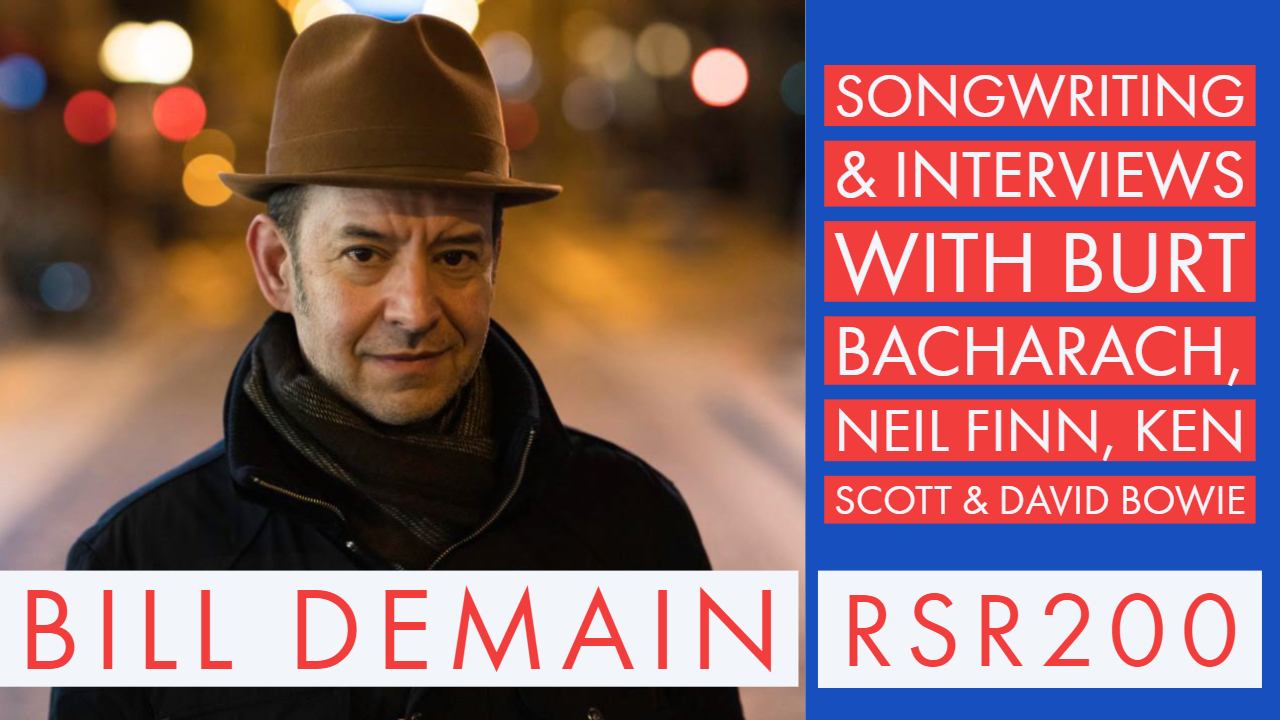 RSR200 - Bill Demain - Songwriting & Interviews with Burt Bacharach, Neil Finn, Ken Scott & David Bowie