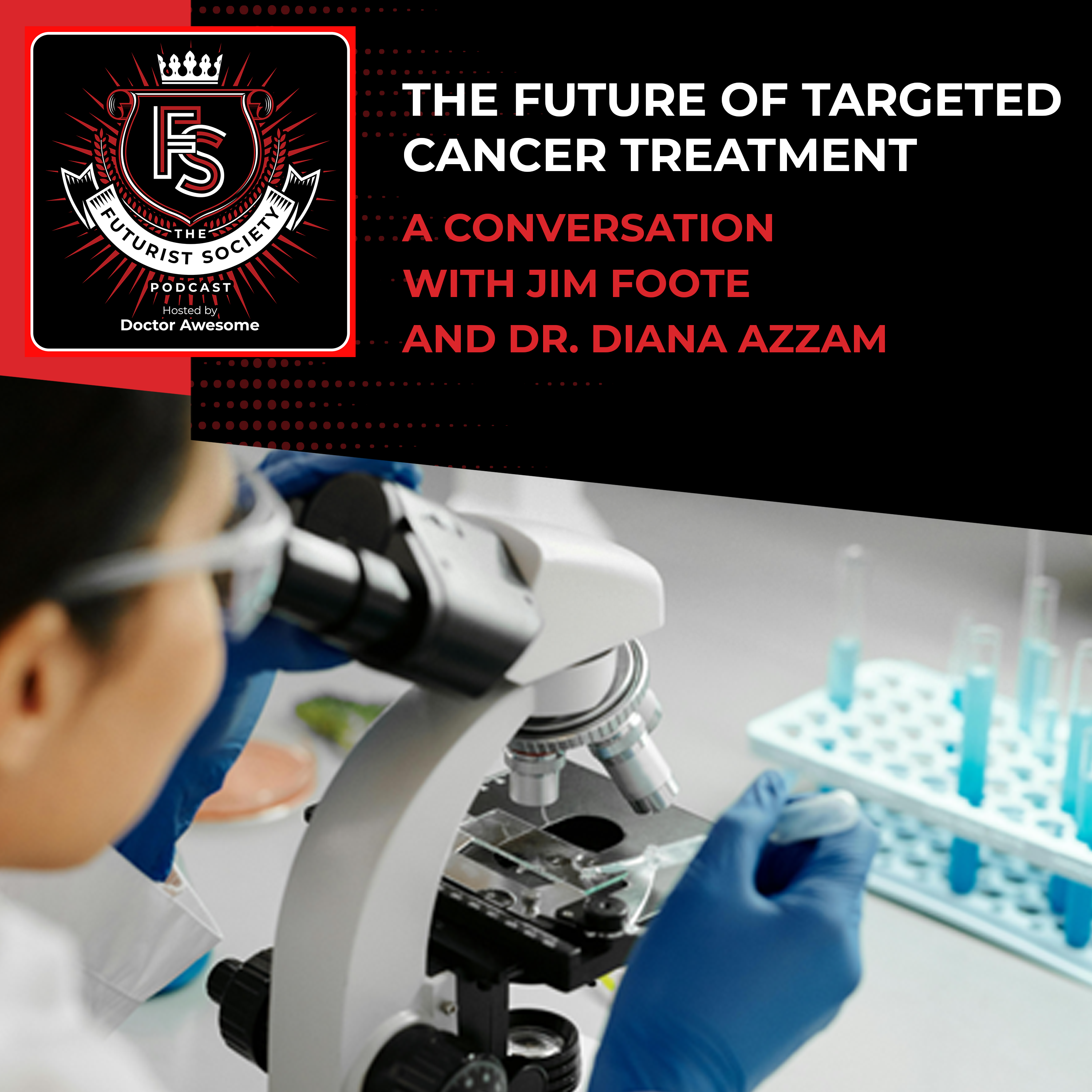 The Future Of Targeted Cancer Treatment - A Conversation With Jim Foote And Dr. Diana Azzam