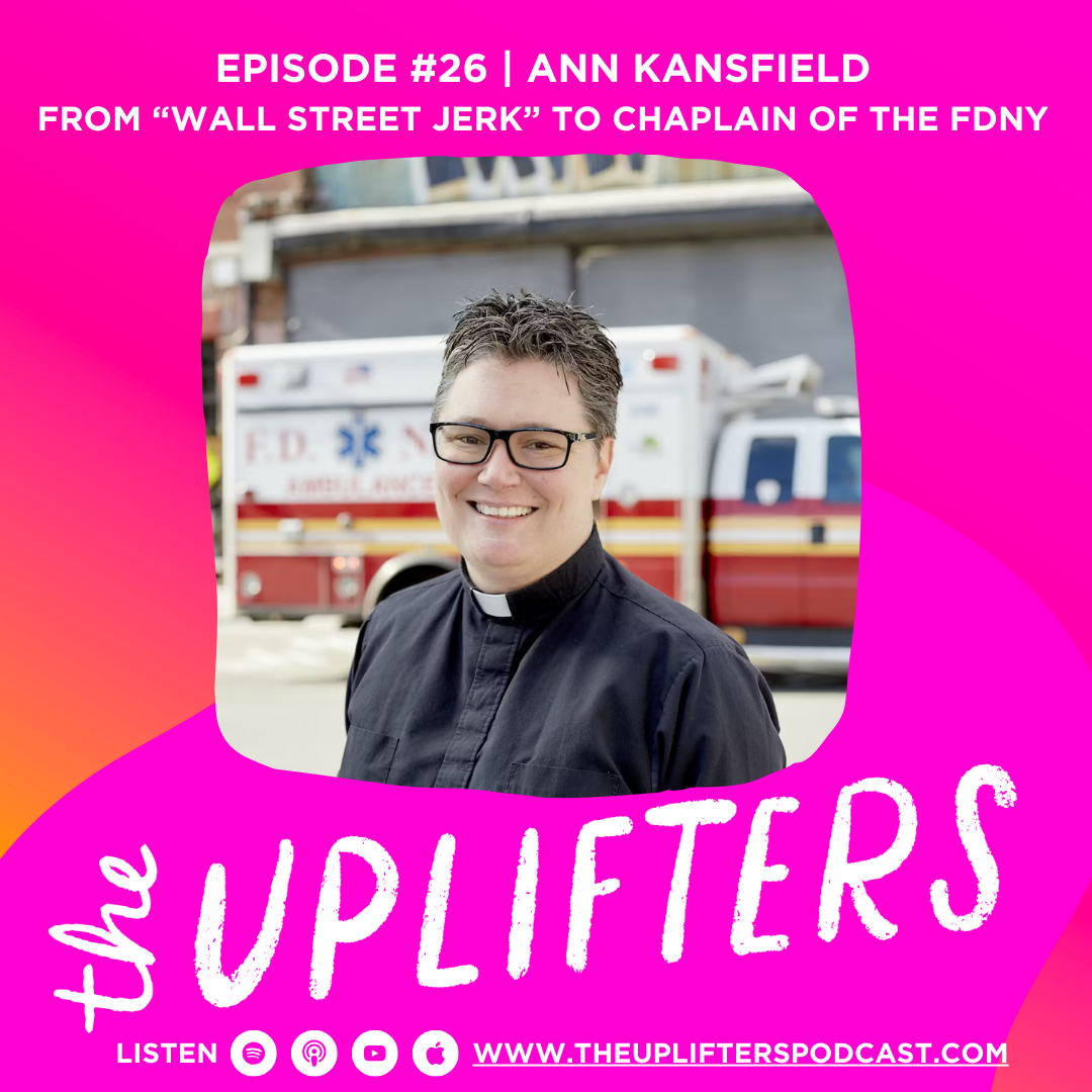 From “Wall Street Jerk” to the First Female Chaplain of the FDNY: Ann Kansfield’s journey to authenticity and purpose