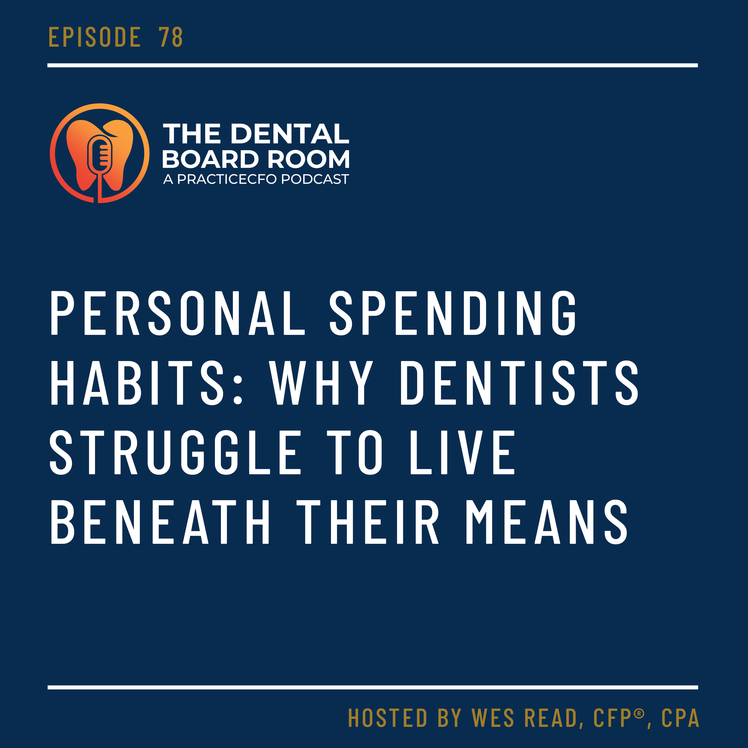 78: Personal Spending habits: Why Dentists Struggle to live Beneath Their Means