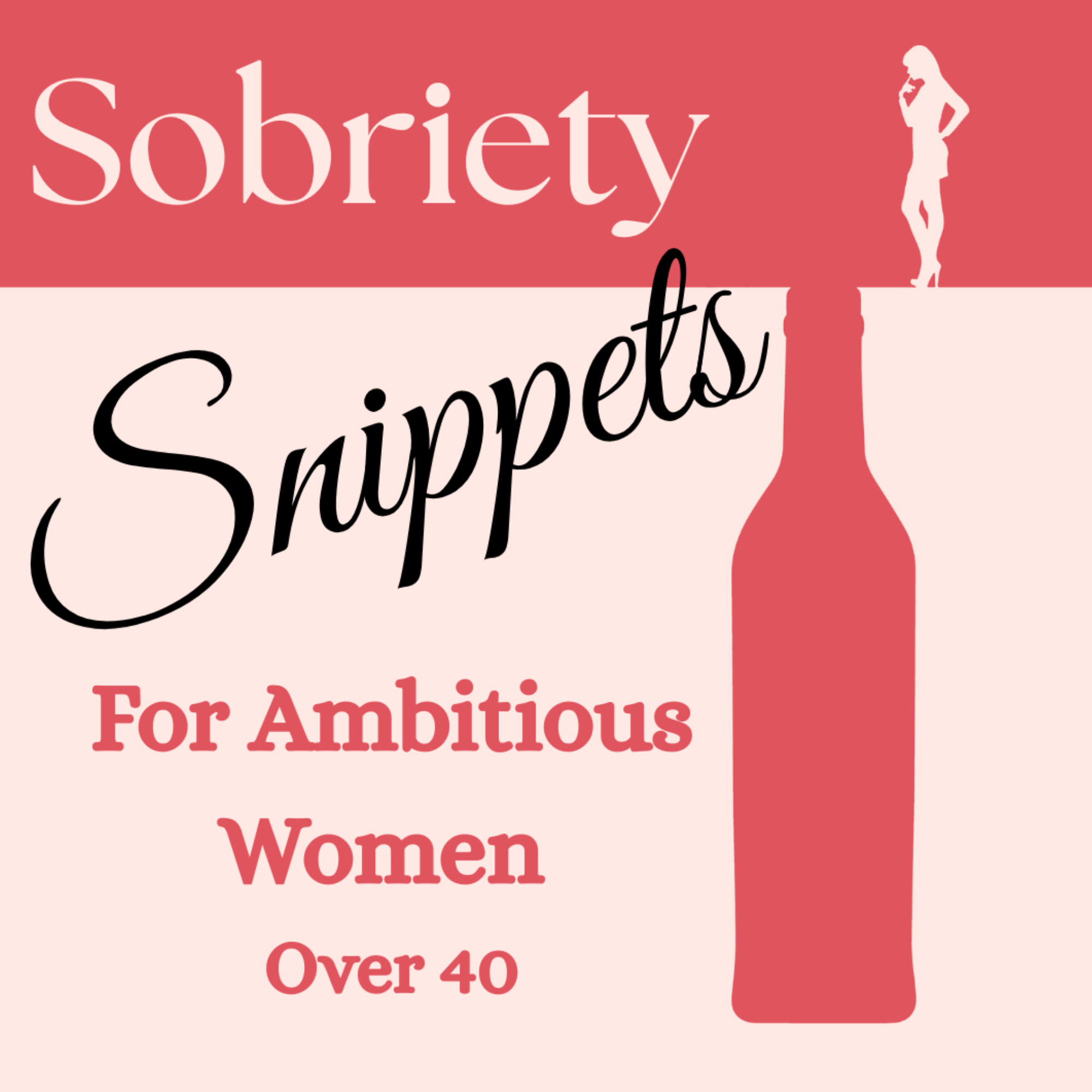 Sobriety Snippets for Ambitious Women Over 40 - Sober Living with Soul, Smarts, and a Sense of Humor