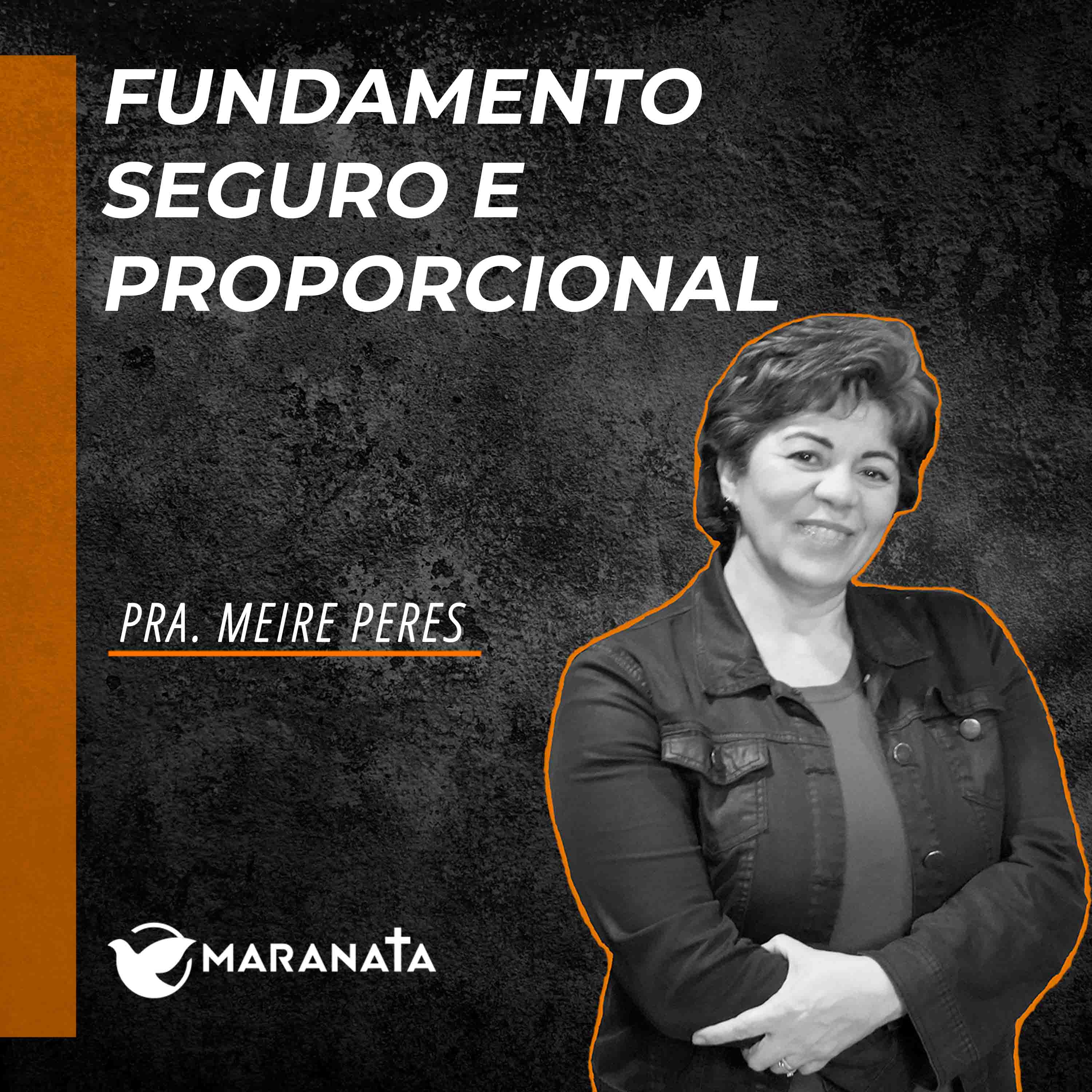 Fundamento seguro e proporcional - Pra. Meire Peres