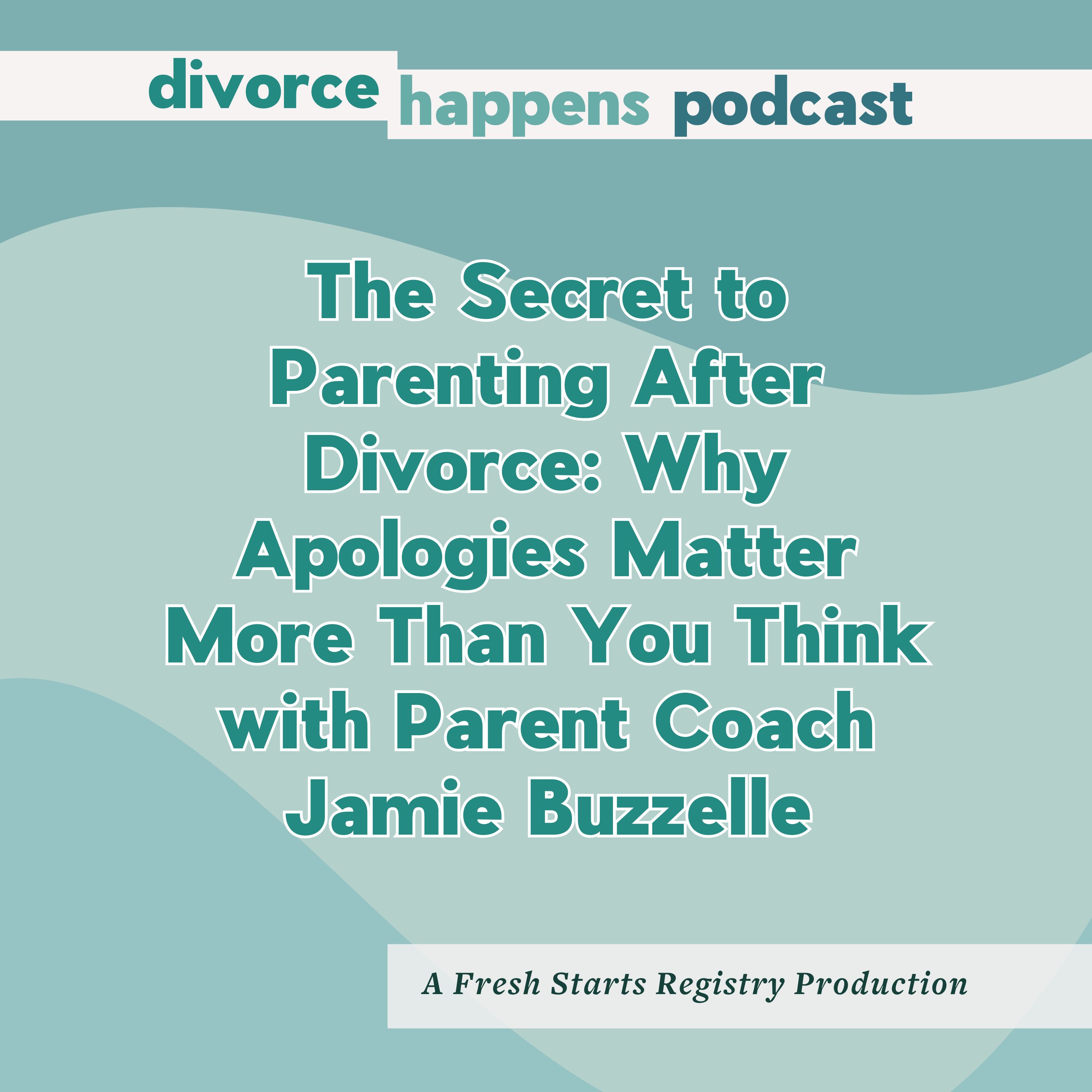 The Secret to Parenting After Divorce: Why Apologies Matter More Than You Think with Parent Coach Jamie Buzzelle
