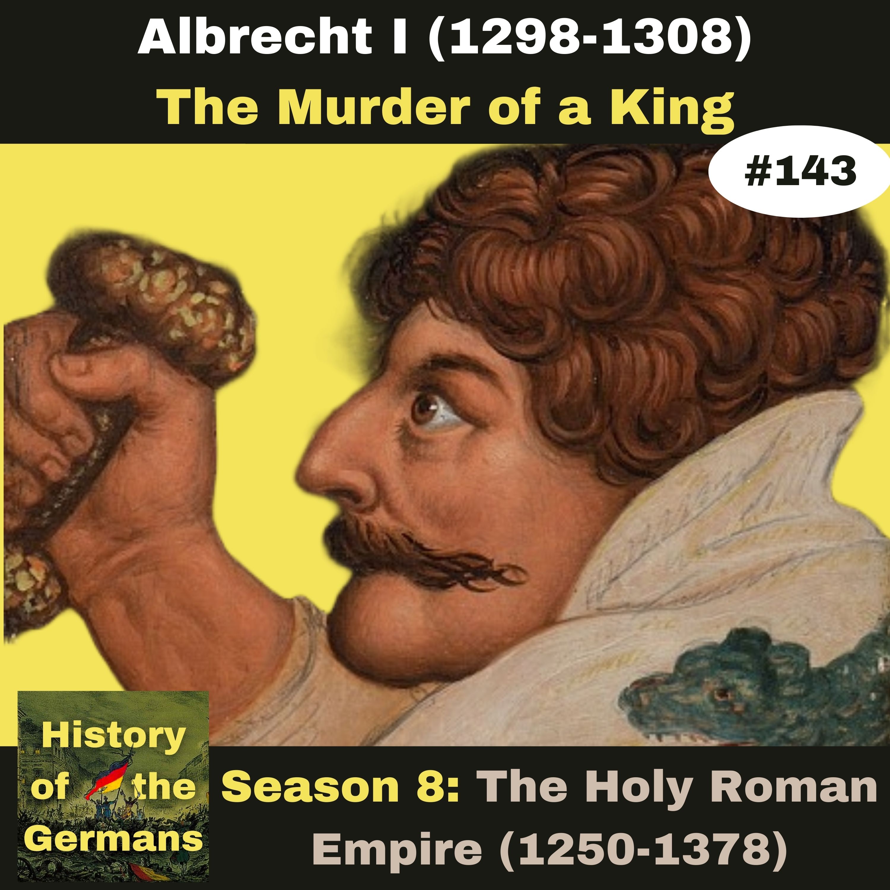 Ep. 143: Albrecht I (1298-1308) -The Murder of a King
