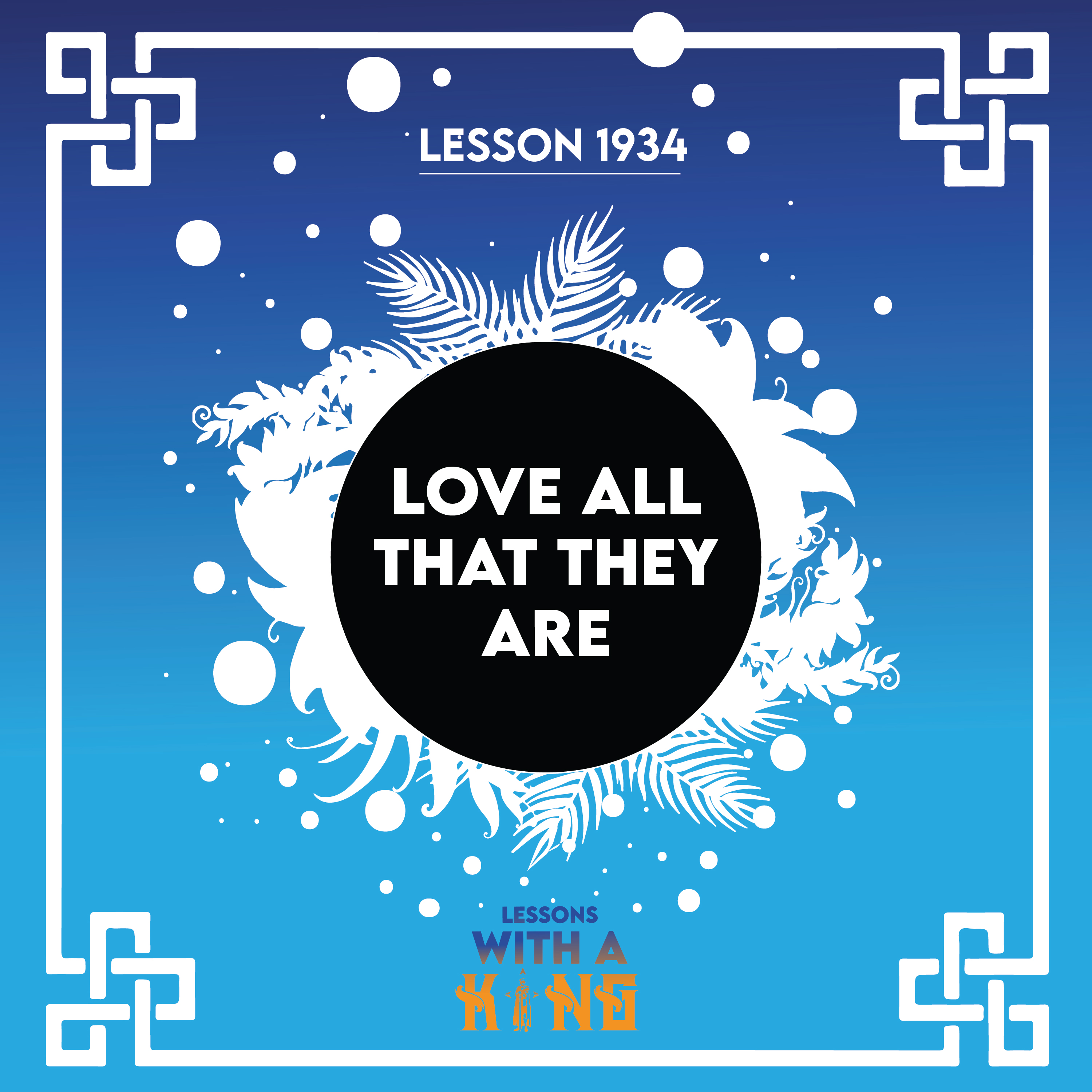 Lesson 1934: Love All That They Are