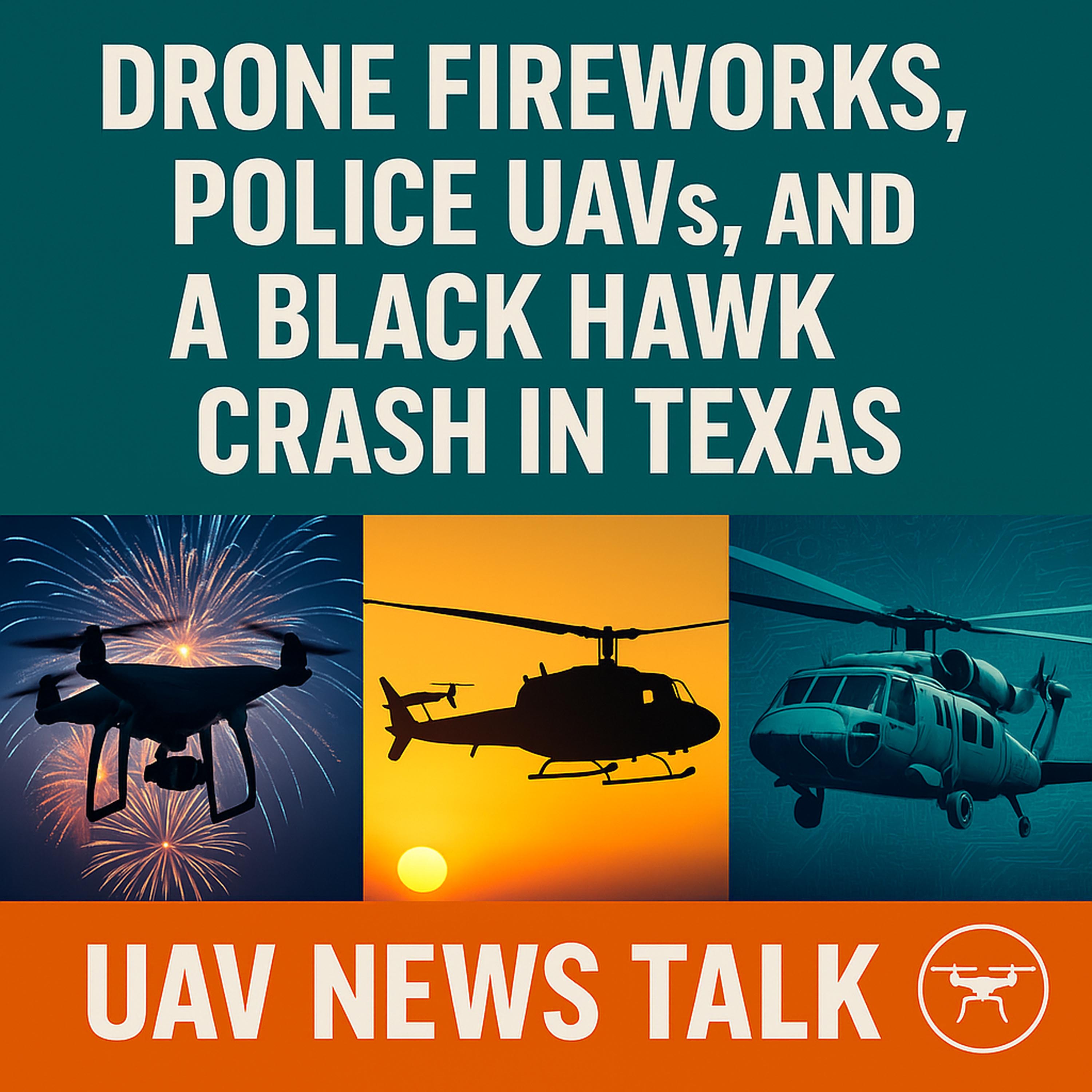 Drone Fireworks, Police UAVs, and a Black Hawk Crash in Texas