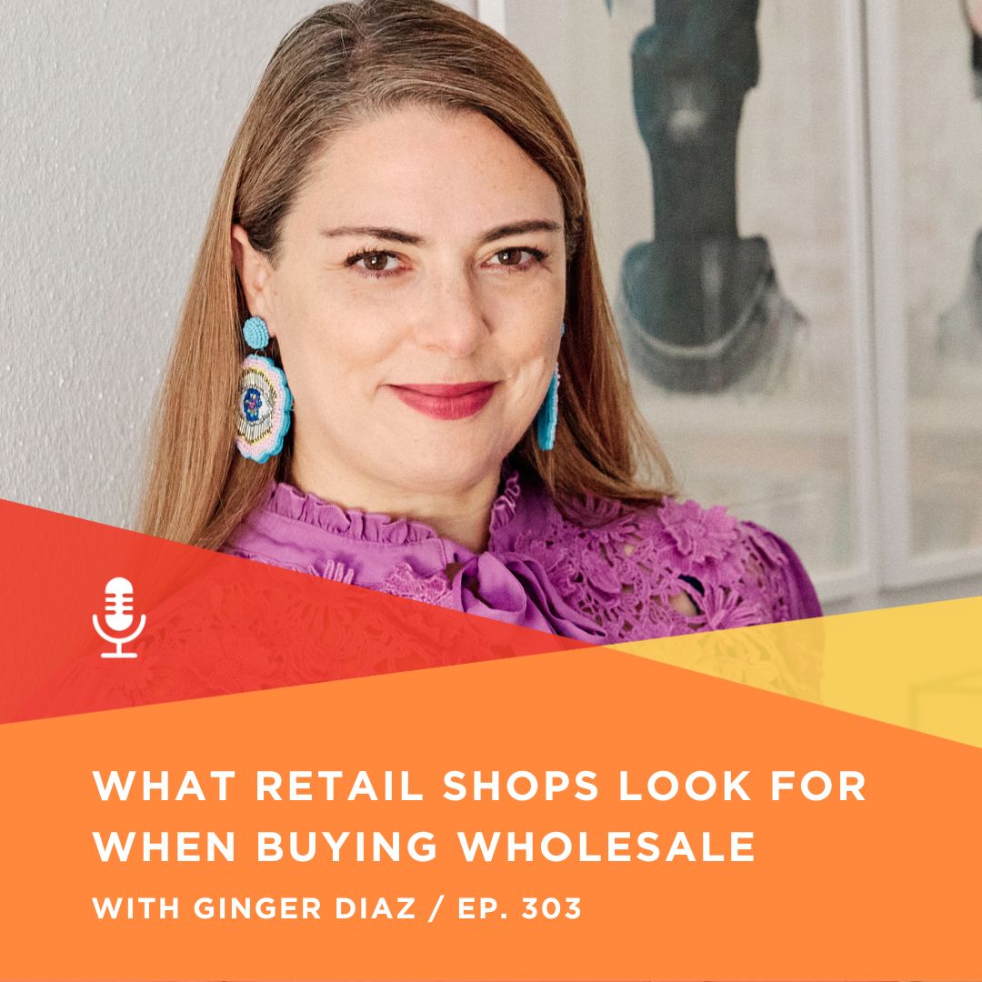 303 | What Retail Shops Look for When Buying Wholesale with Ginger Diaz, Feliz Modern & Rancho Diaz