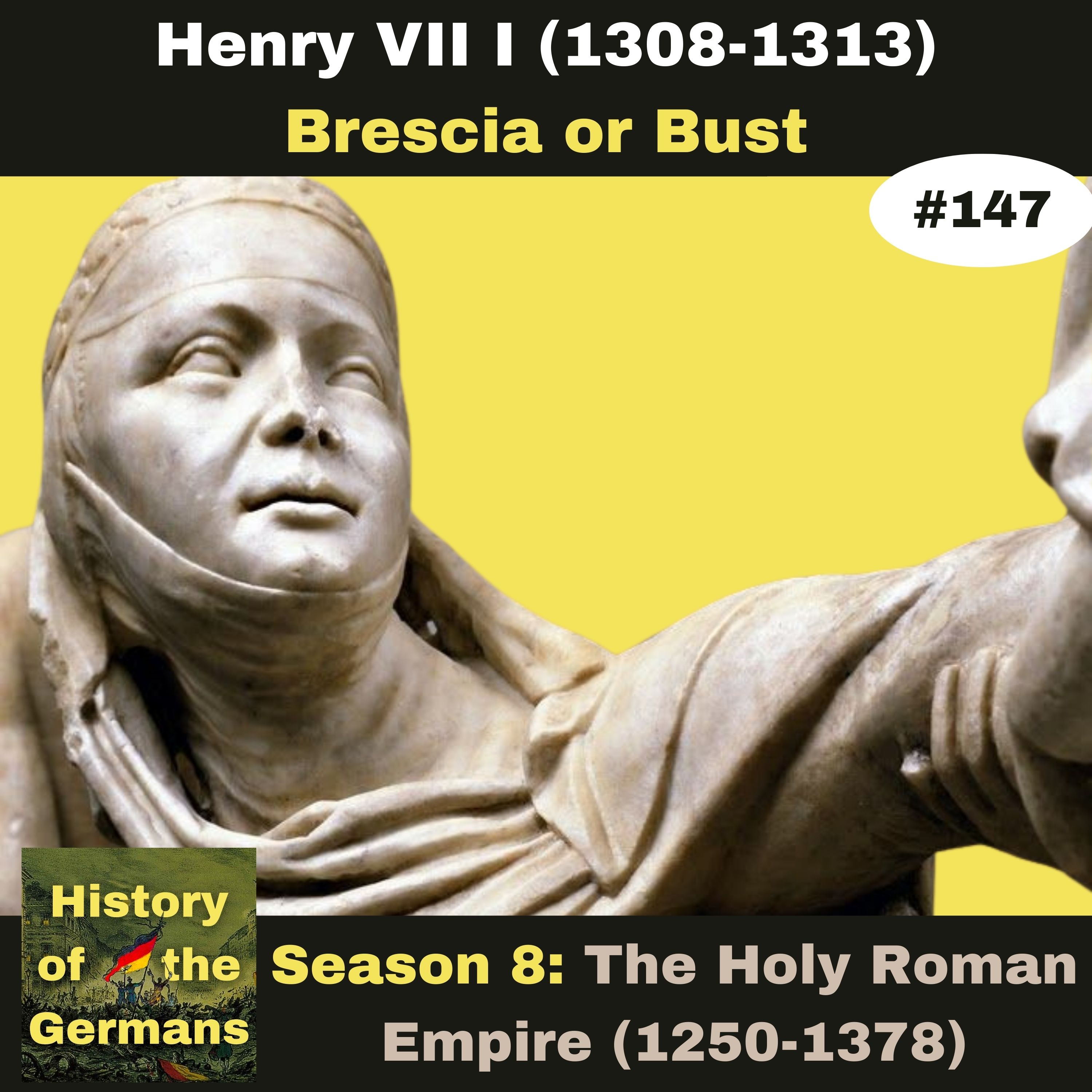 Ep. 147: Henry VII (1308-1313) -  Brescia or Bust