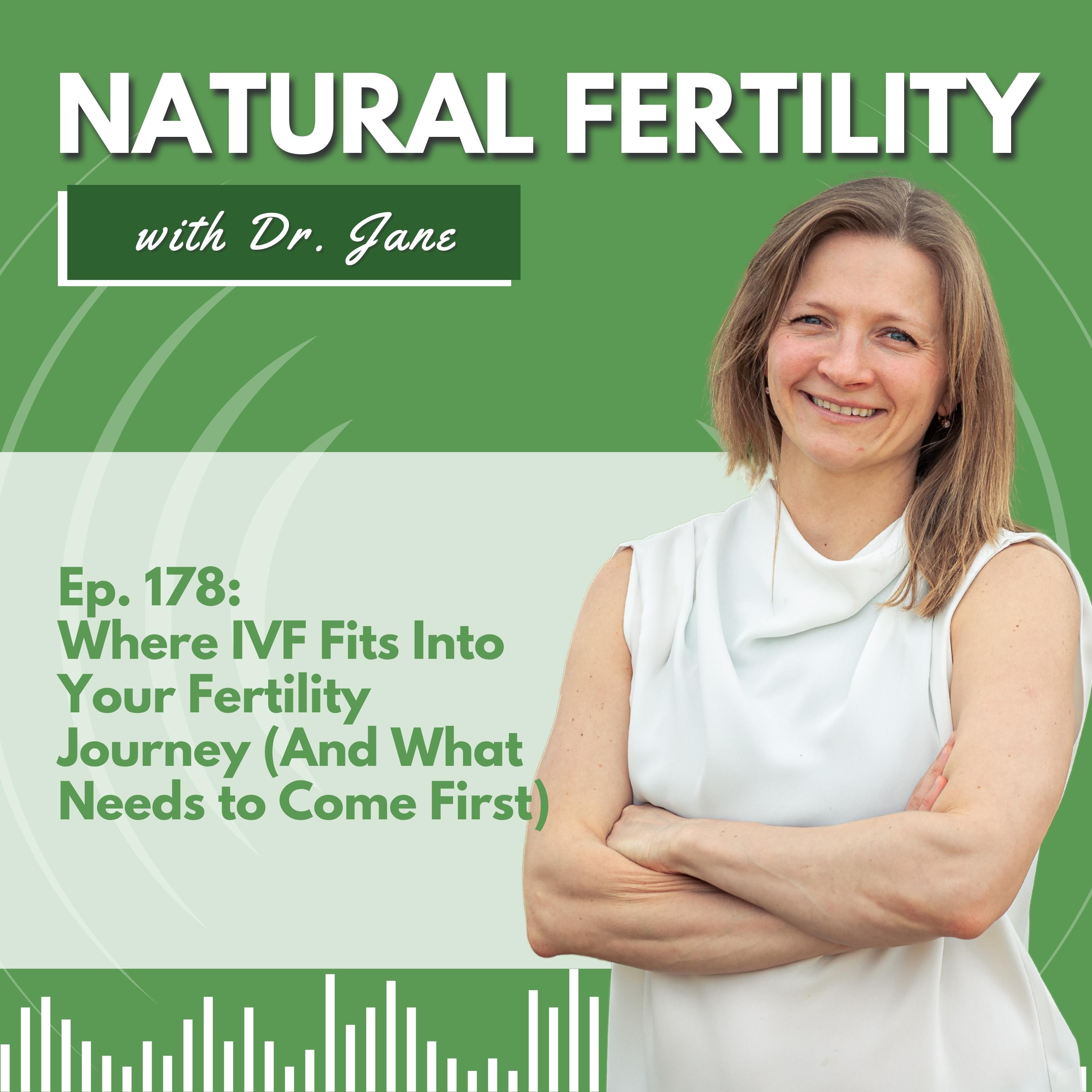 Ep. 178: Where IVF Fits Into Your Fertility Journey (And What Needs to Come First)