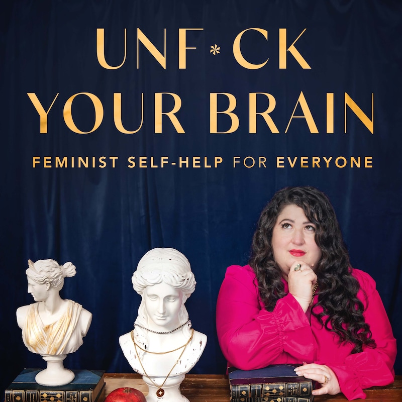 Artwork for podcast UnF*ck Your Brain: Feminist Self-Help for Everyone