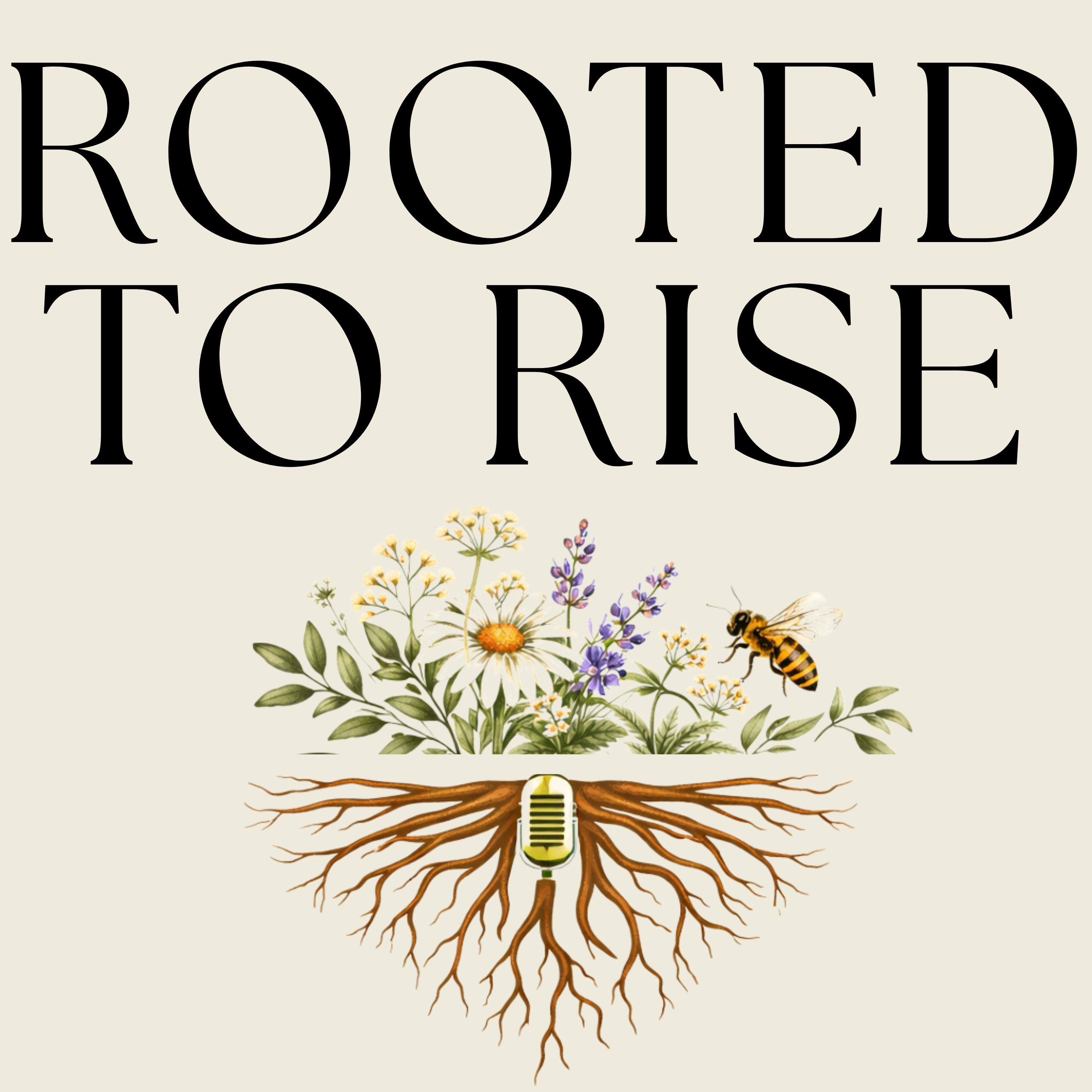 Rooted To Rise: Real Talk for Women Ready to Grow