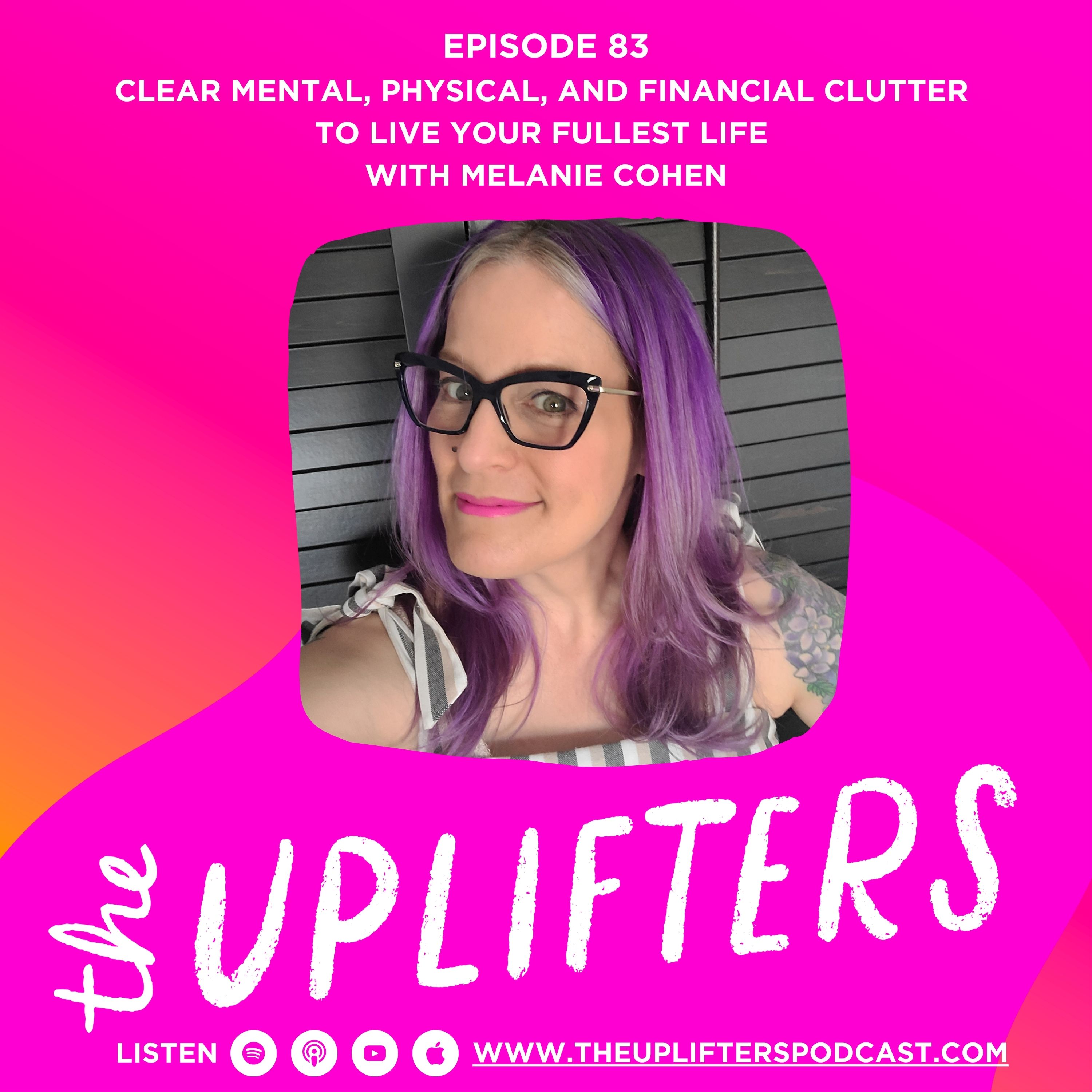 Clear Mental, Physical, and Financial Clutter to Live your Fullest Life with Melanie Cohen
