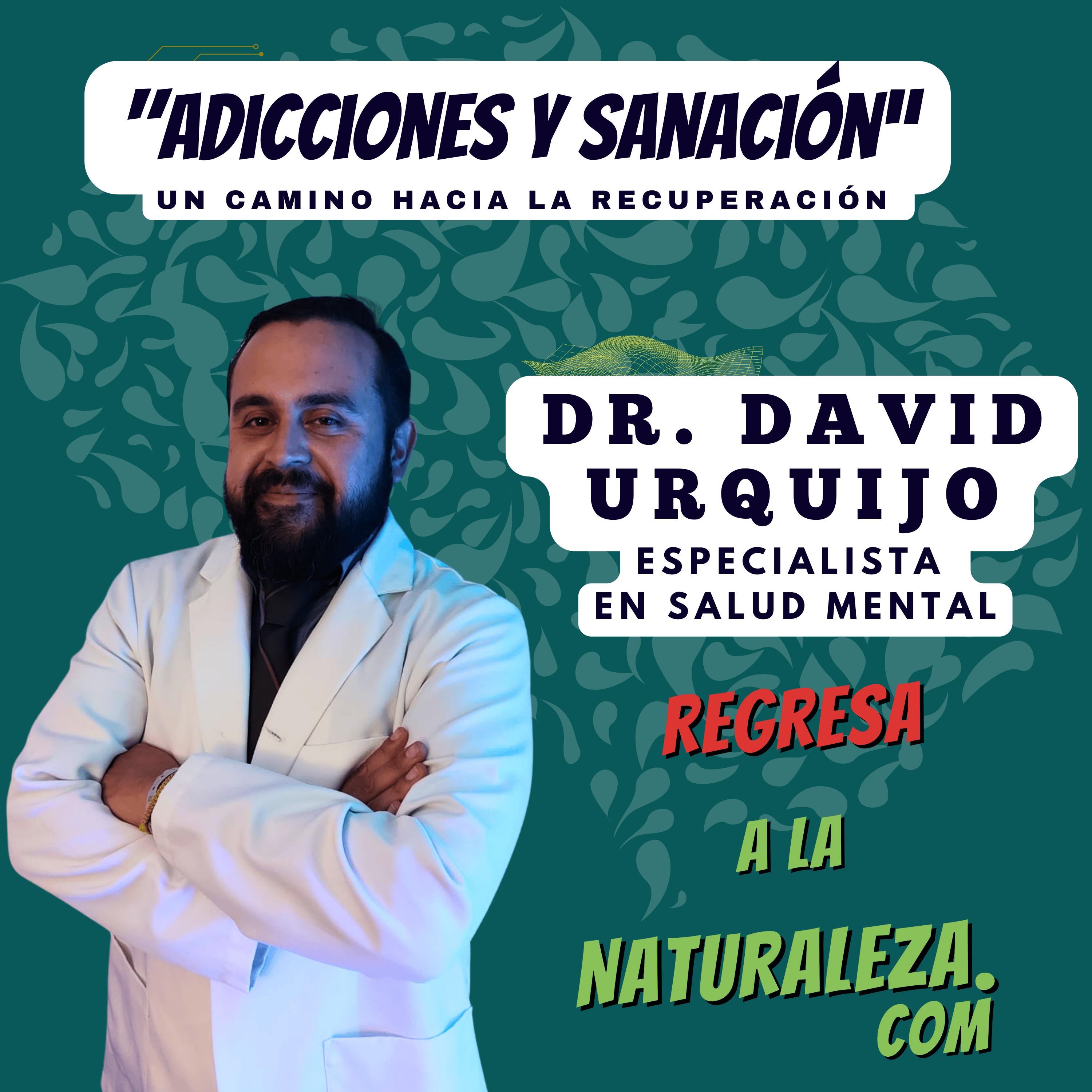 #15 > Adicciones y Sanación: Un Camino a la Recuperación Con el Dr. David Urquijo