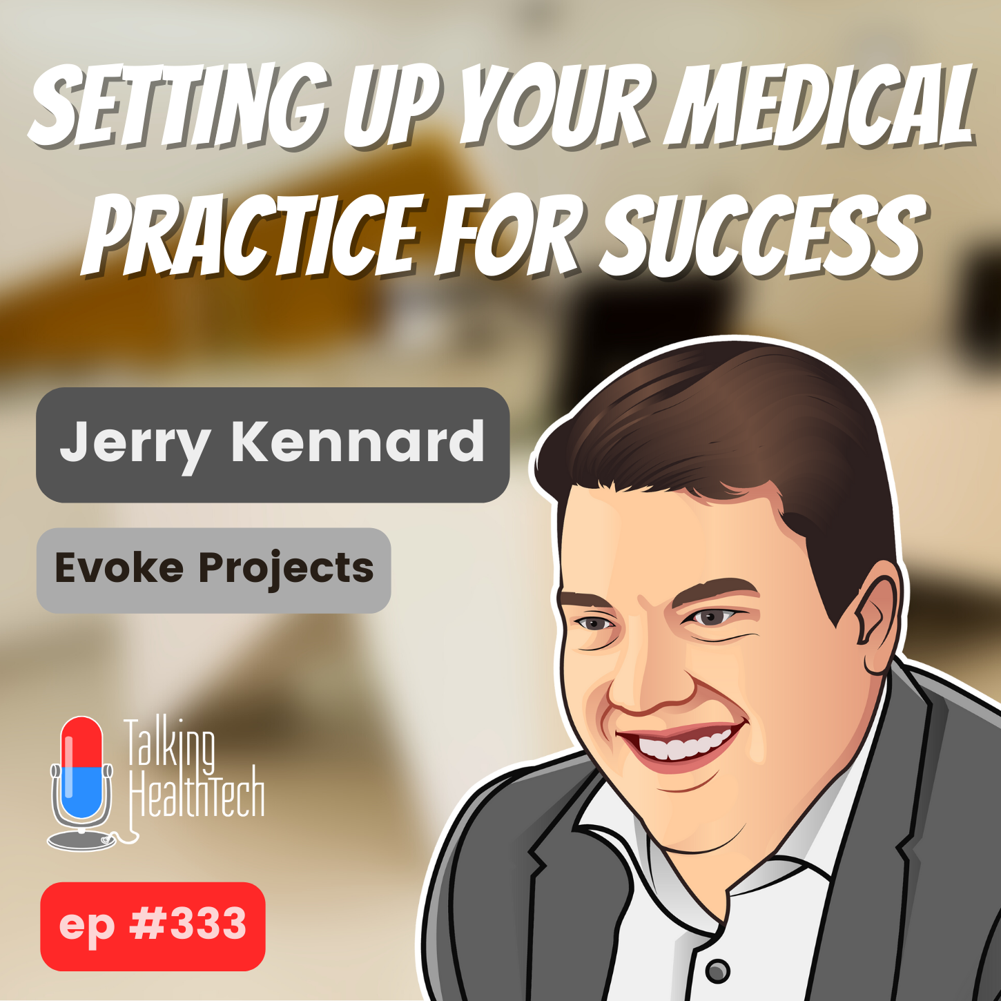 333 - Setting up your medical practice for success. Jerry Kennard, Evoke Projects