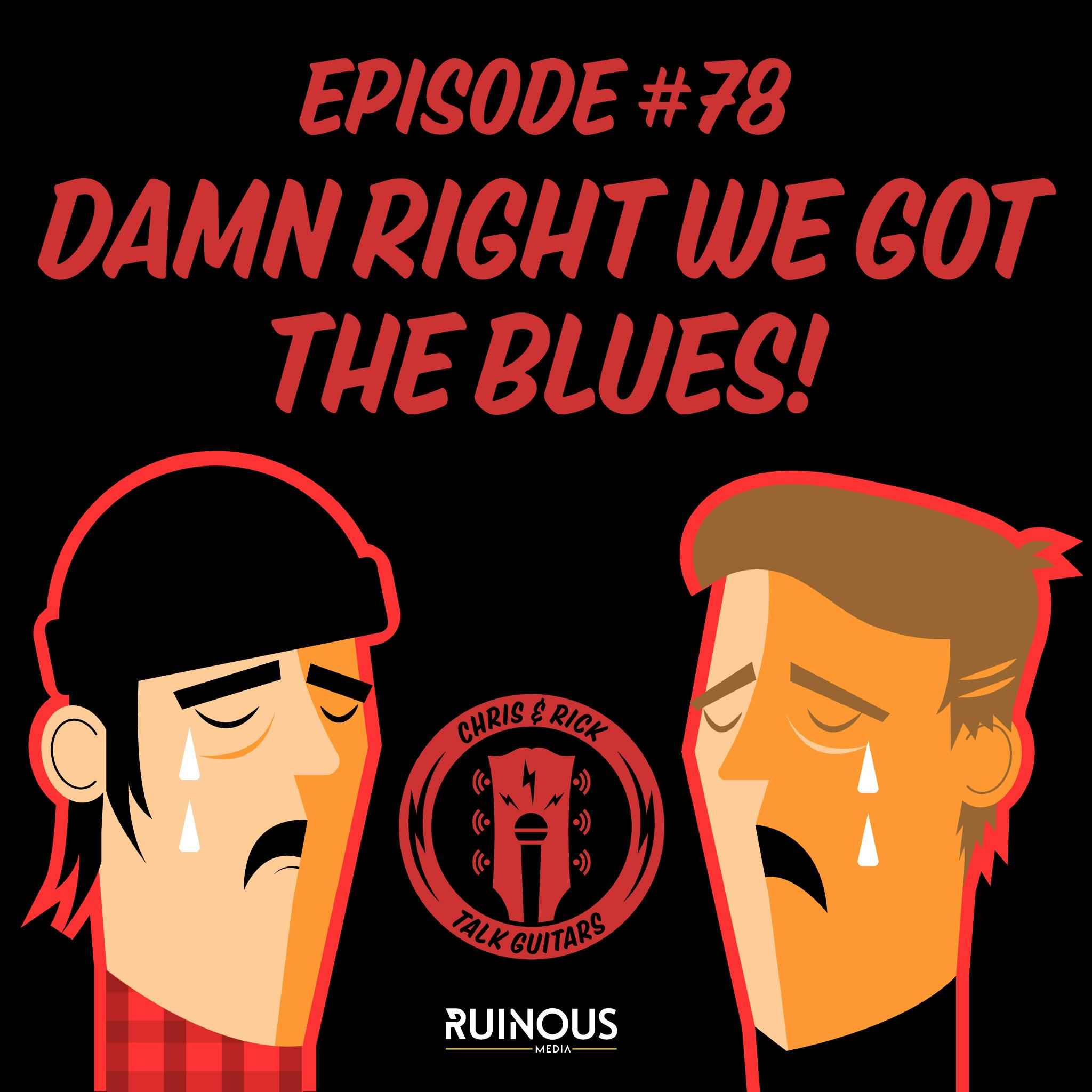 #78 Damn Right We Got The Blues