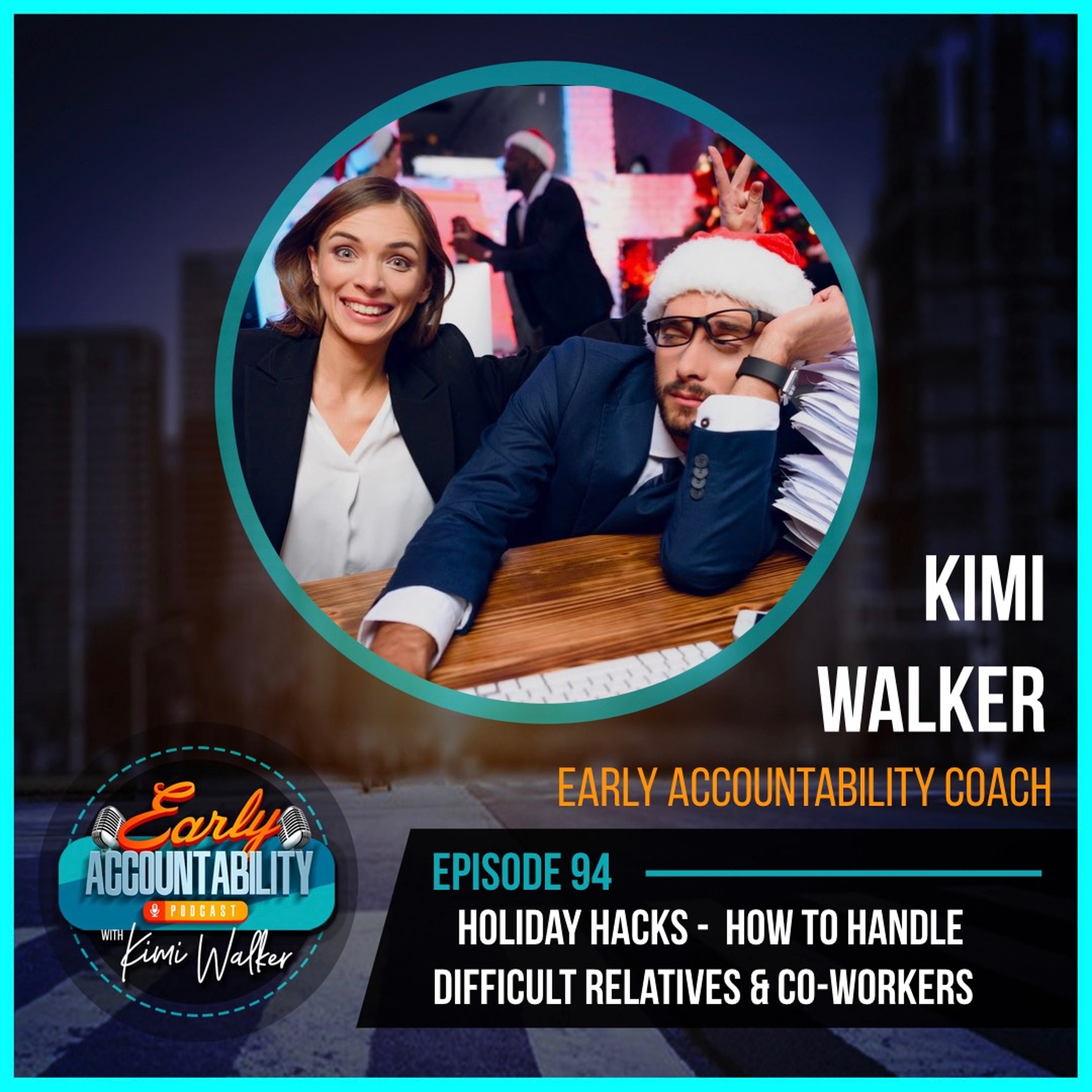 EAP 94:  Holiday Hacks - How to Handle Difficult Relatives & Co-Workers