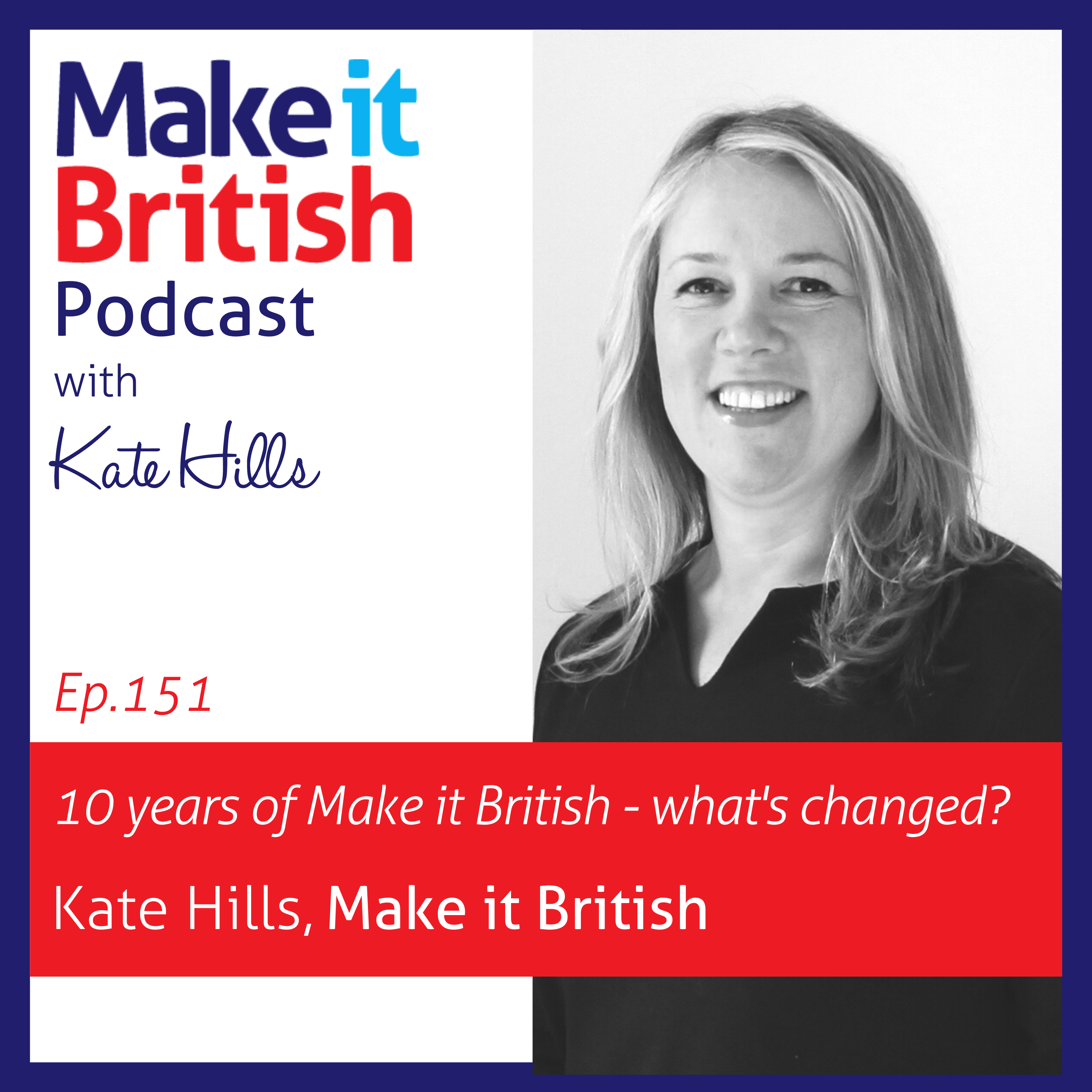 151 – 10 years of Make it British – what’s changed?