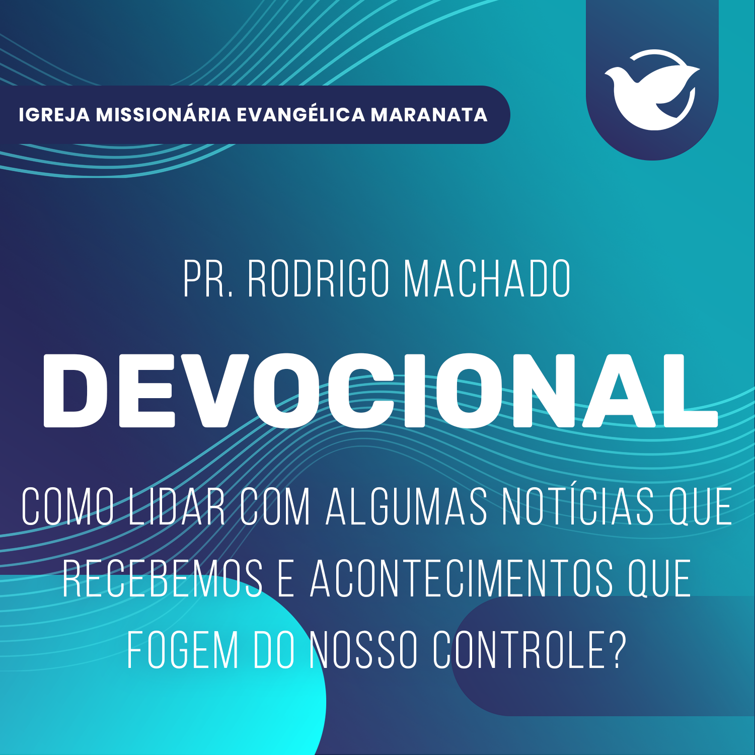 Como lidar com algumas notícias que recebemos e acontecemos que fogem do nosso controle? - Pr. Rodrigo Machado