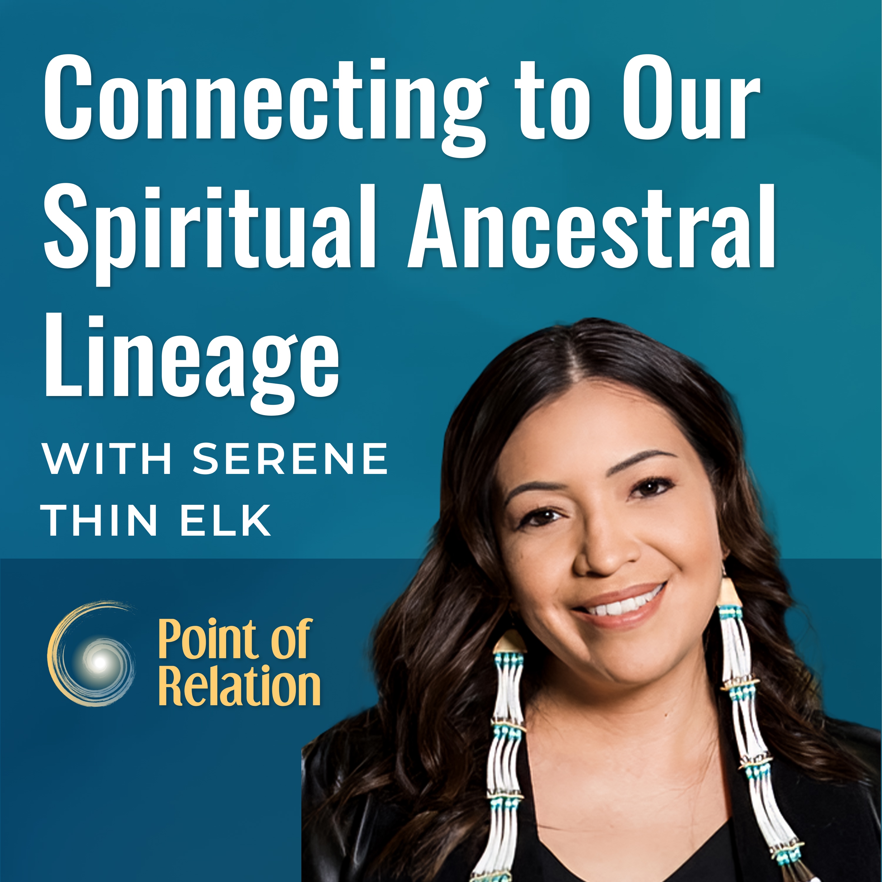 Serene Thin Elk | Connecting to Our Spiritual Ancestral Lineage