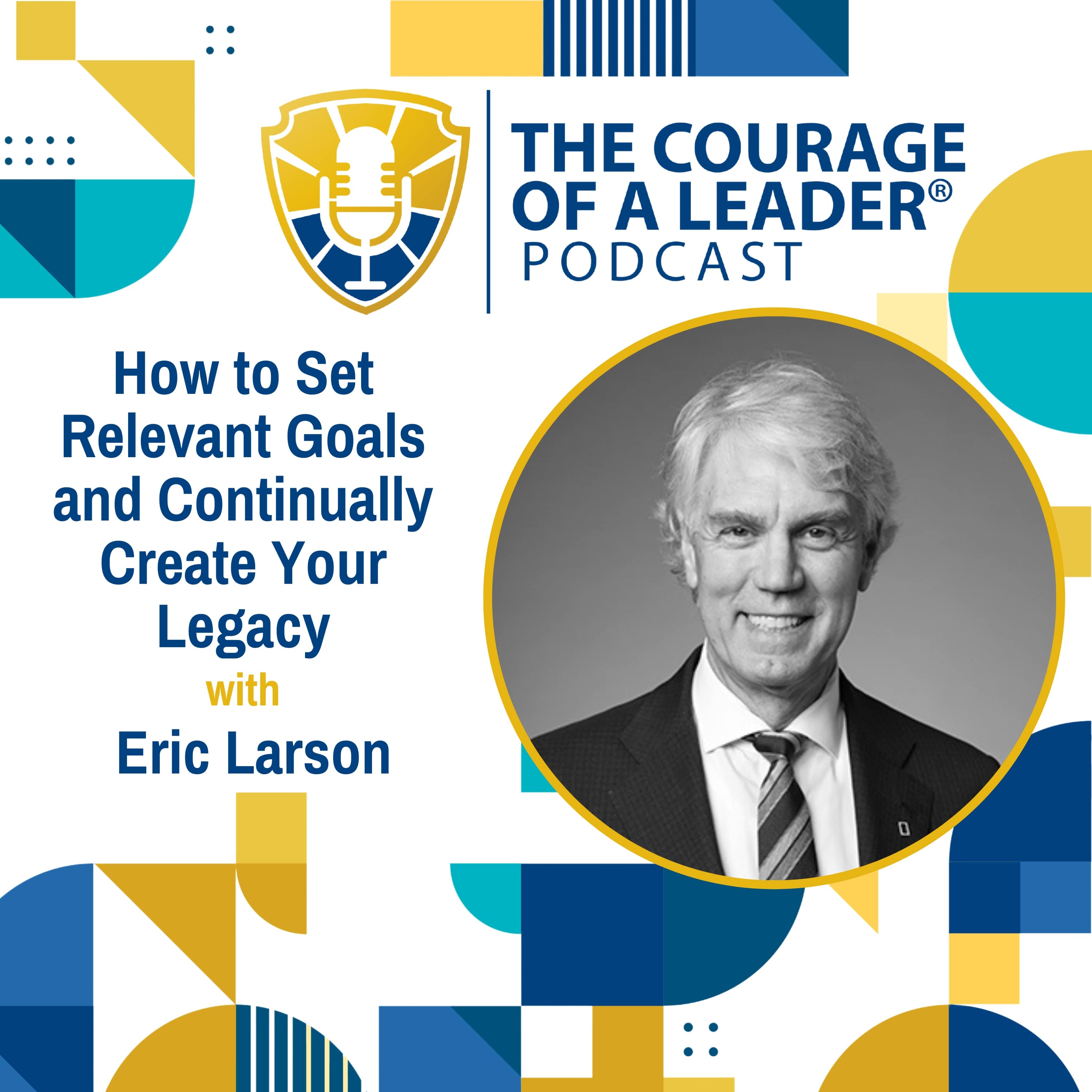 How to Set Relevant Goals and Continually Create Your Legacy (Encore) | Eric Larson
