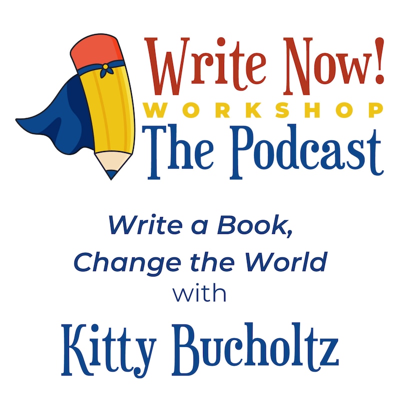 Artwork for podcast WRITE NOW! Workshop Podcast: Write a Book, Change the World with Kitty Bucholtz