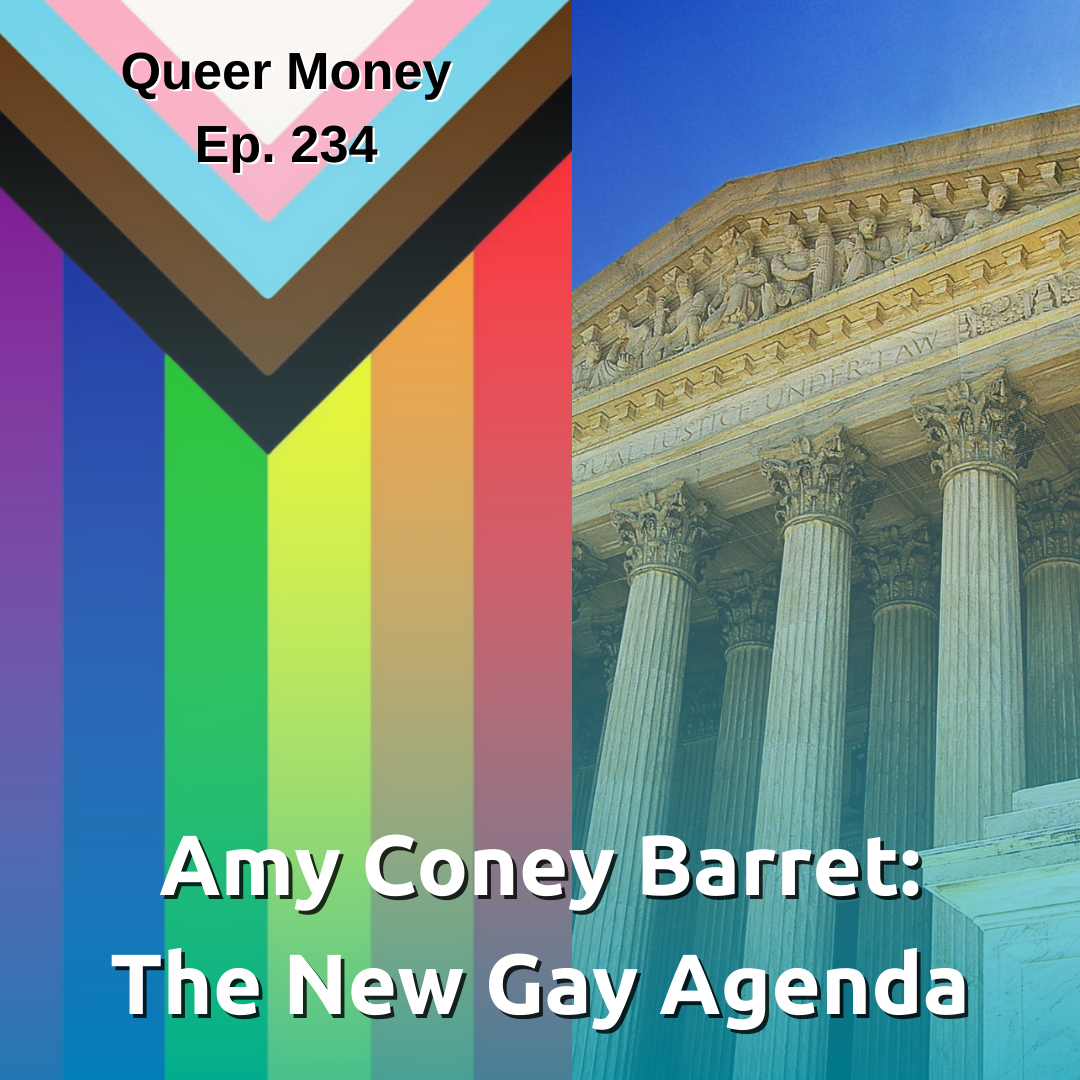 Amy Coney  Barret: The New Gay Agenda - Queer Money Ep. 234