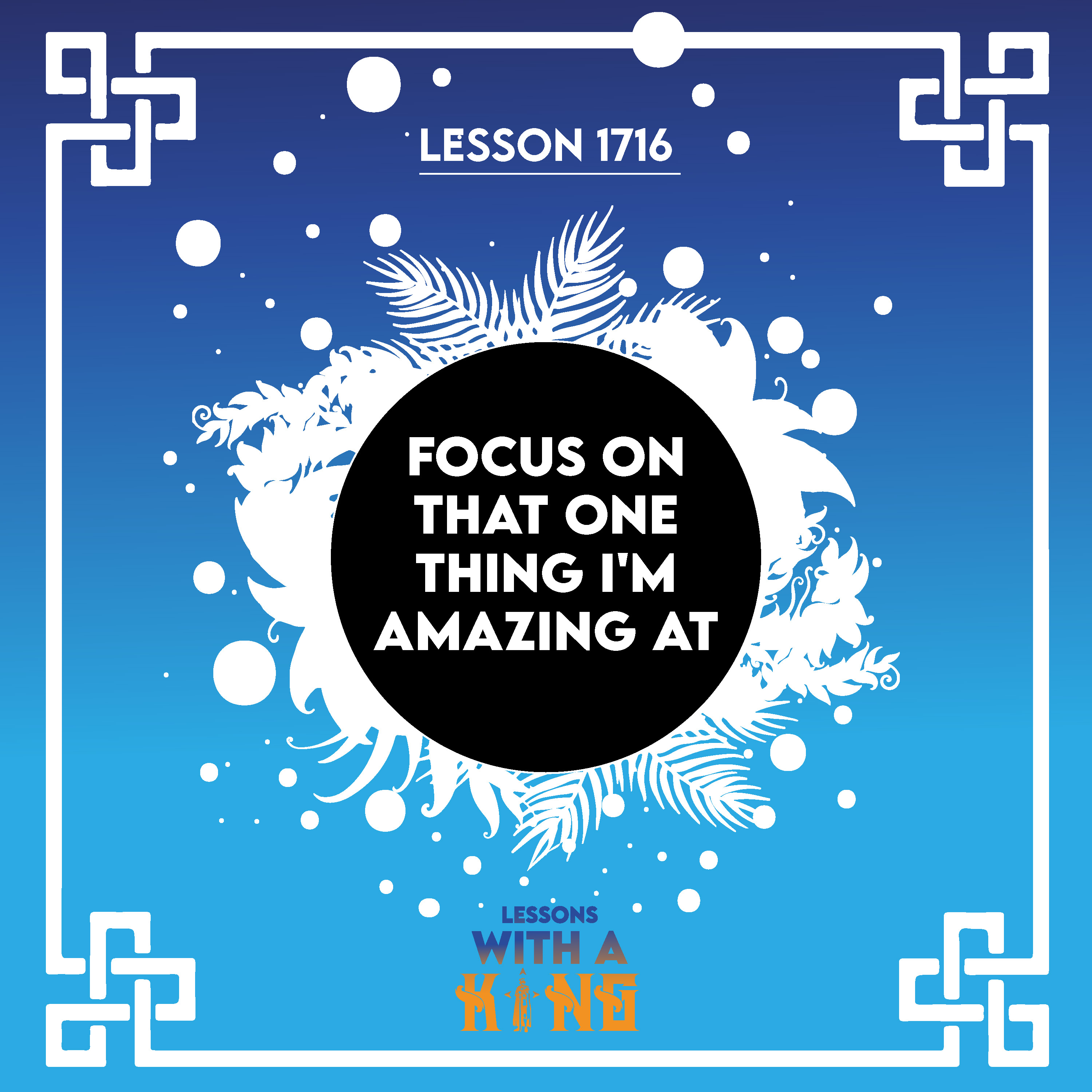 Lesson 1716: Focus On That One Thing I'm Amazing At