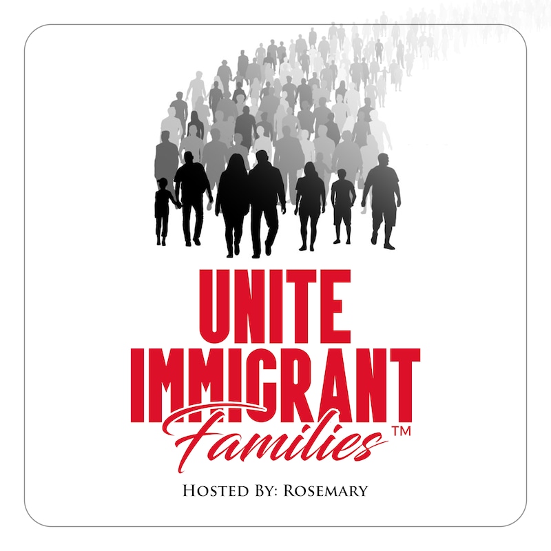 Artwork for podcast Unite Immigrant Families™