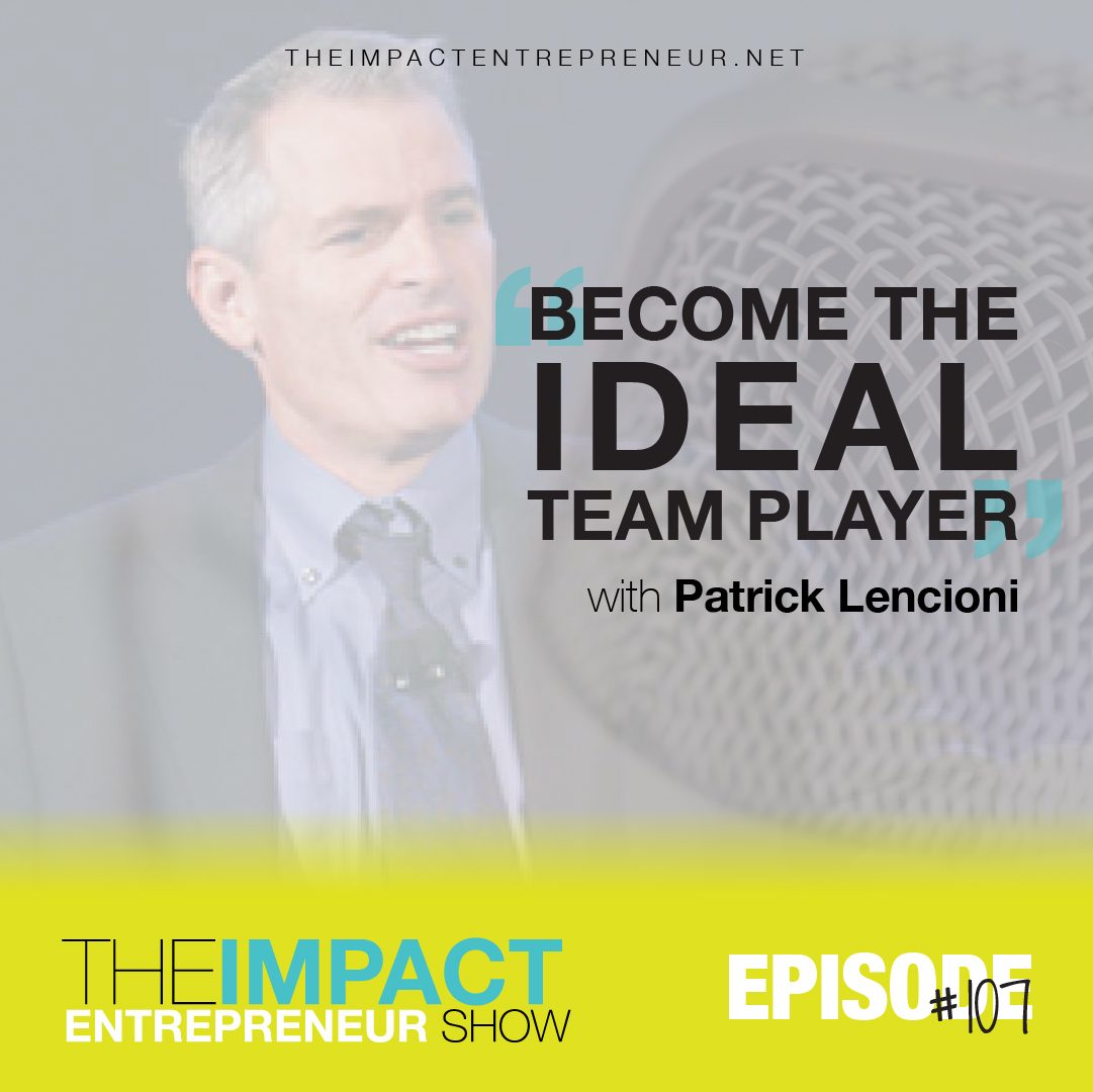 Ep. 107 - Become The Ideal Team Player - with Patrick Lencioni