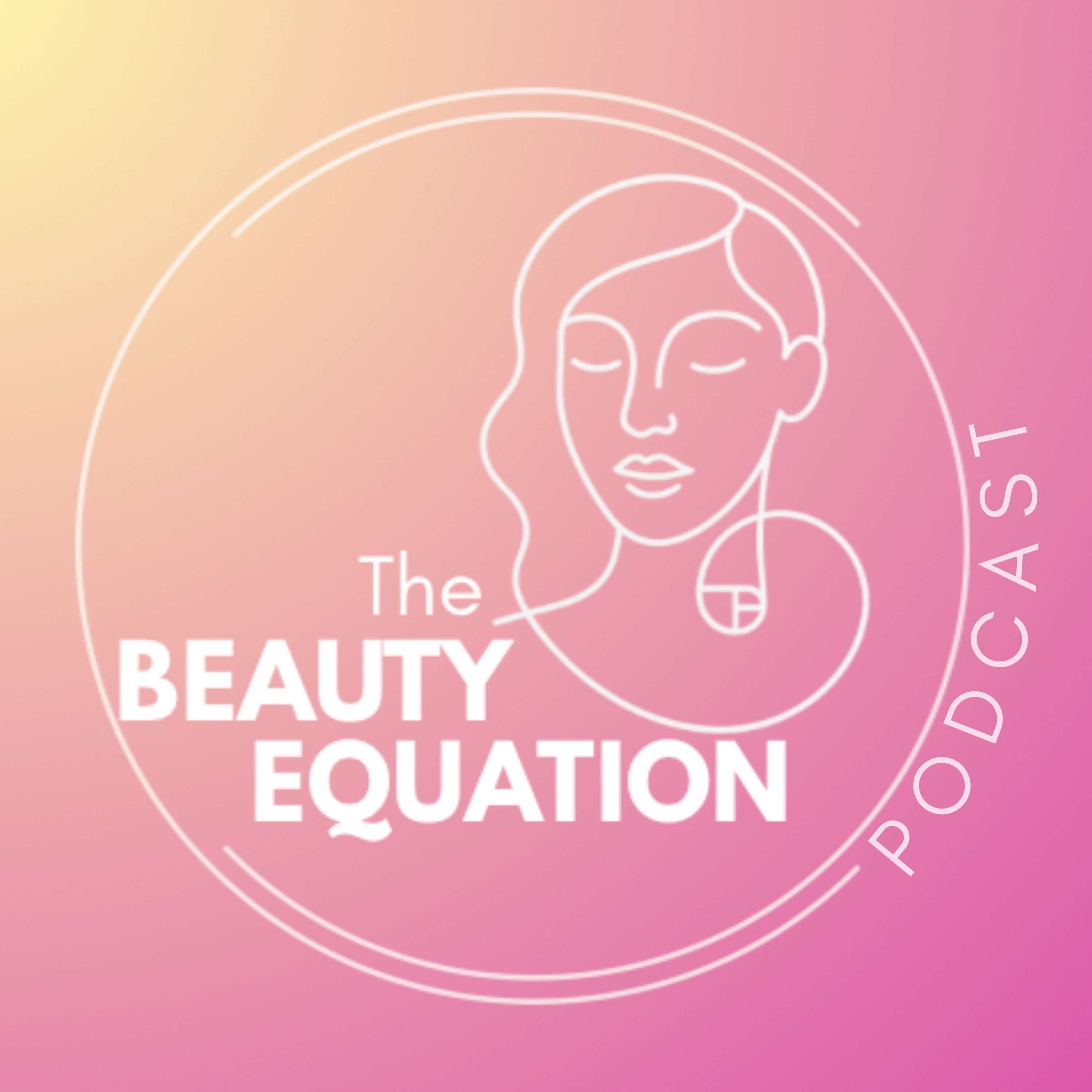 Welcome to the Beauty Equation Podcast