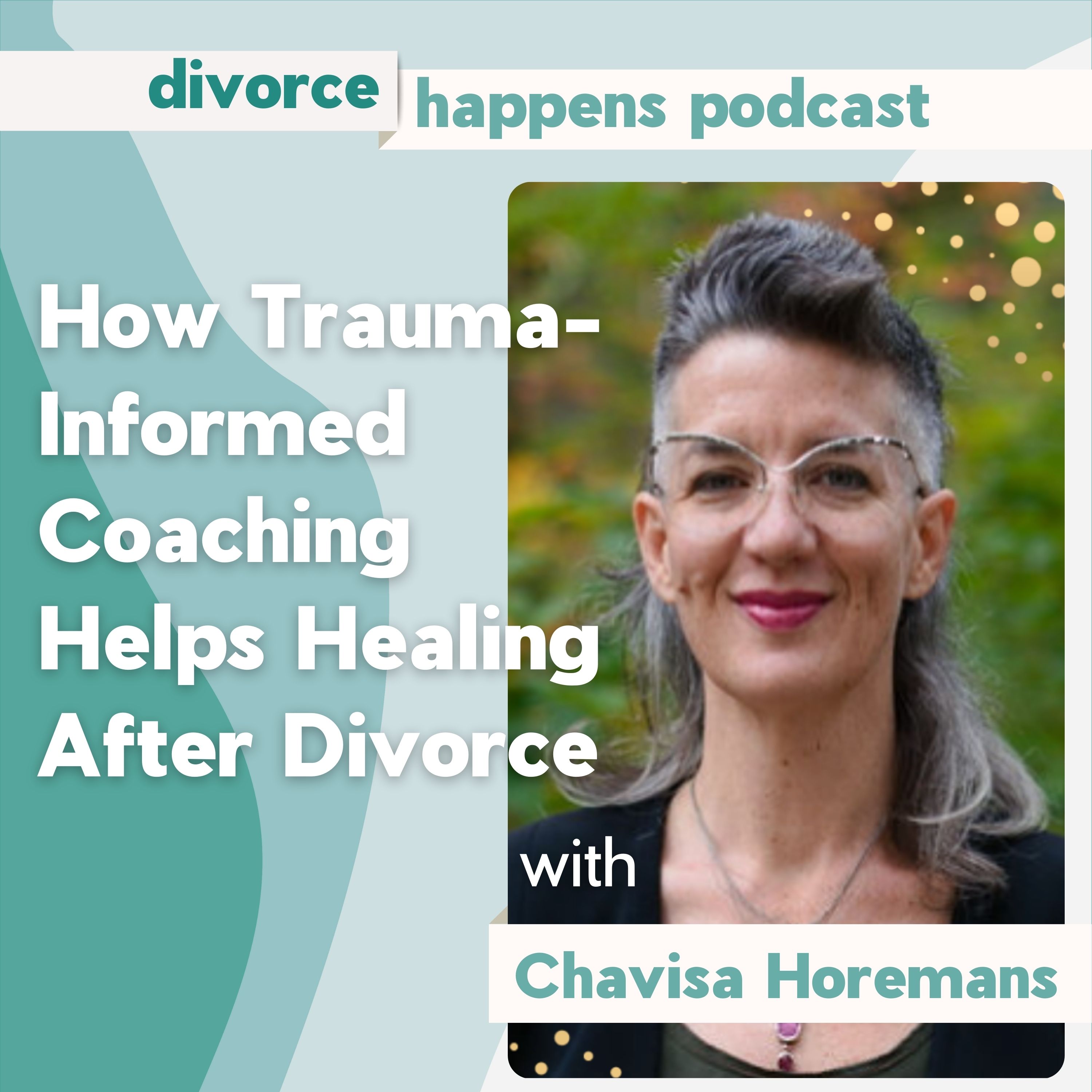 How Trauma-Informed Coaching Helps Healing After Divorce with Divorce Coach Chavisa Horemans