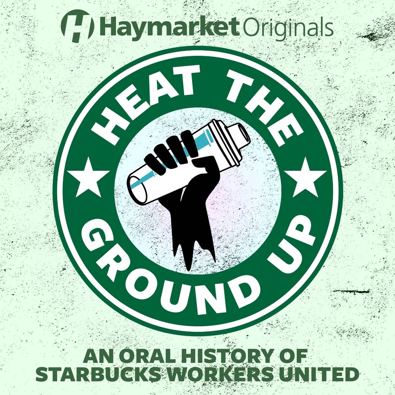 Artwork for podcast Haymarket Originals: Heat the Ground Up