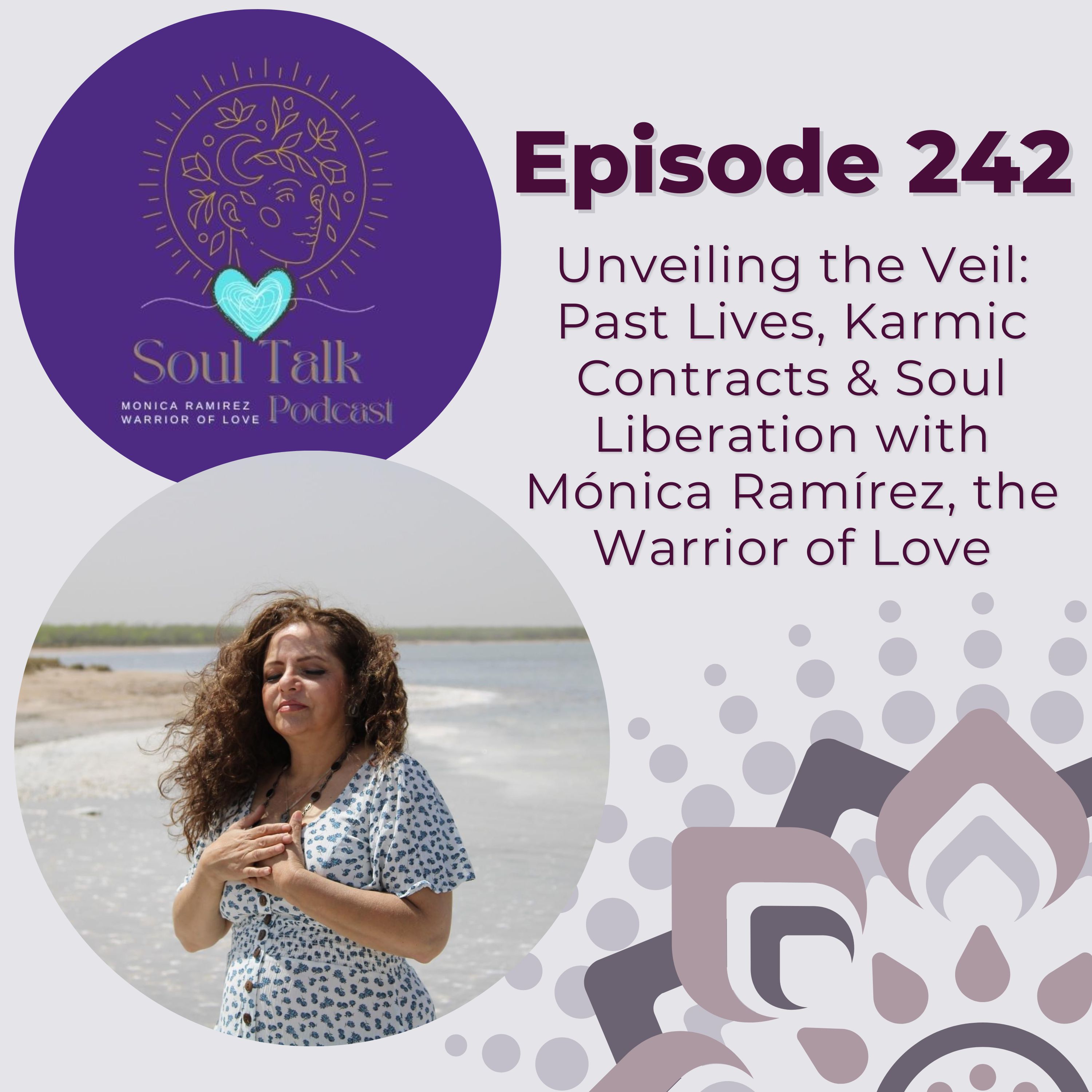 The Soul Talk Episode 242: Unveiling the Veil: Past Lives, Karmic Contracts & Soul Liberation with Mónica Ramírez, The Warrior of Love