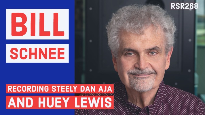 RSR268 - Bill Schnee - Recording Steely Dan Aja, Miles Davis, and Huey Lewis & The News