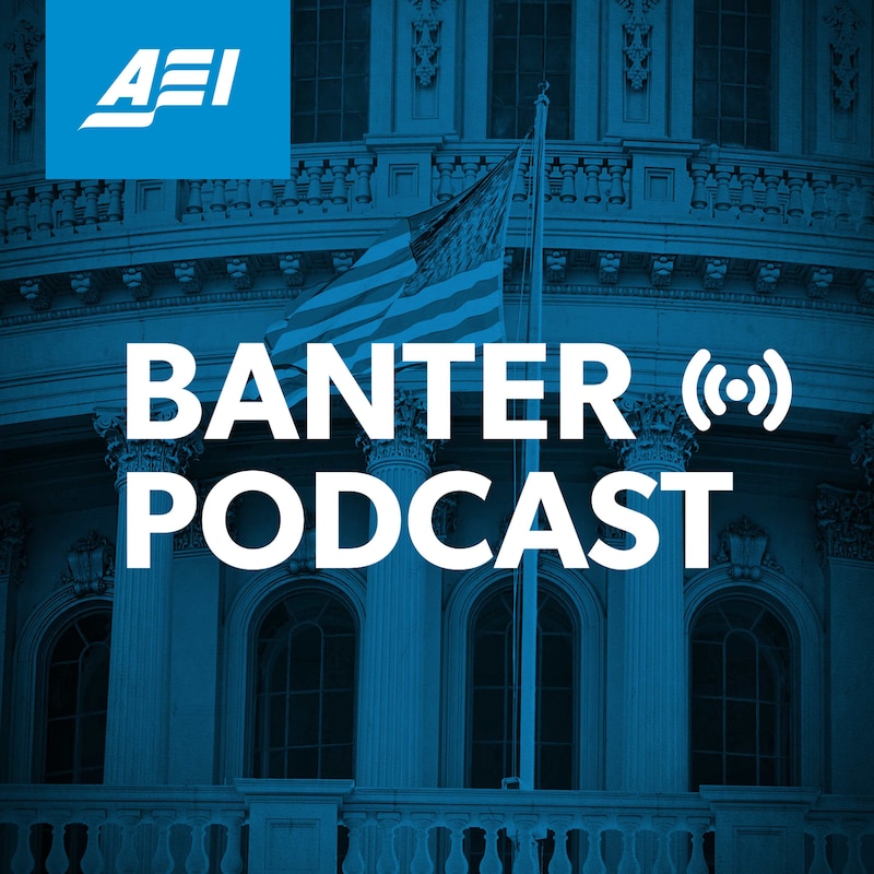 Artwork for podcast Banter: An AEI Podcast