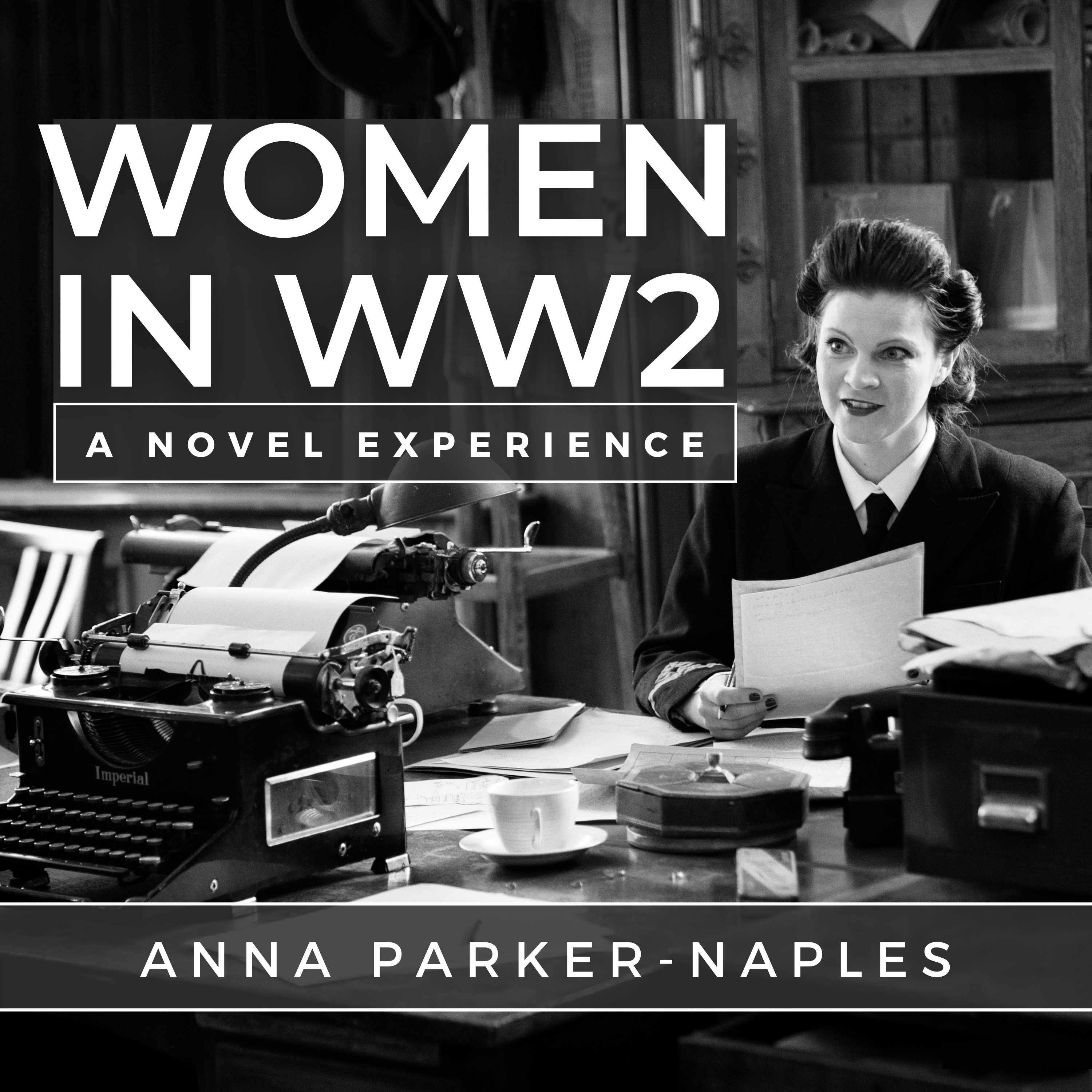 Artwork for podcast Women In WW2: A Novel Experience with Anna Parker-Naples