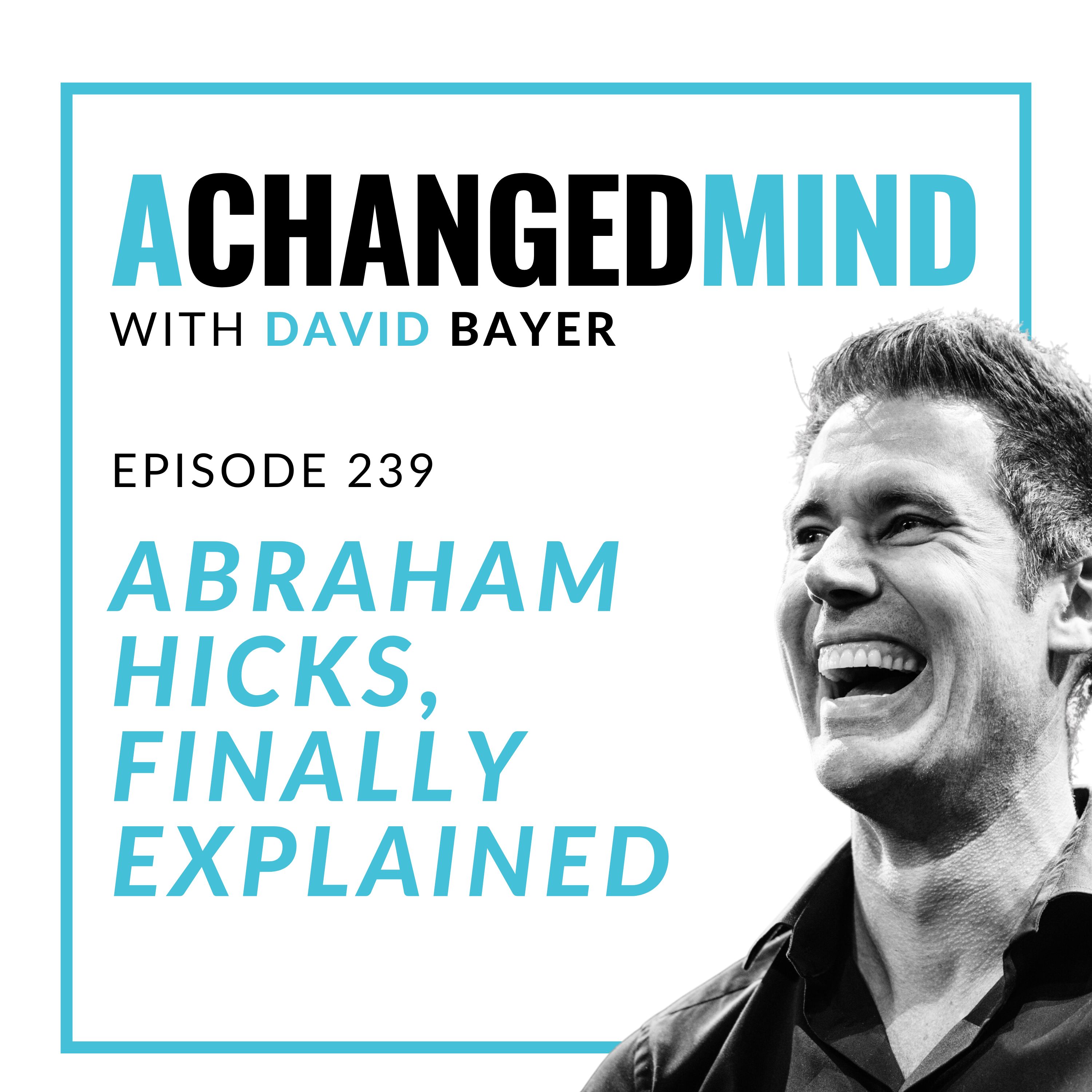 239 Abraham Hicks, Finally Explained