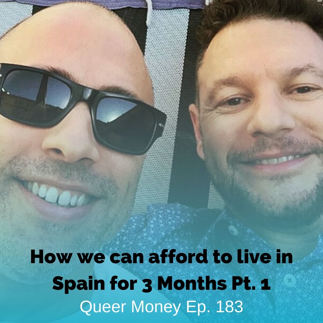 How We Can Afford to Live in Spain for 3 Months Pt. 1 - Queer Money - Ep. 183