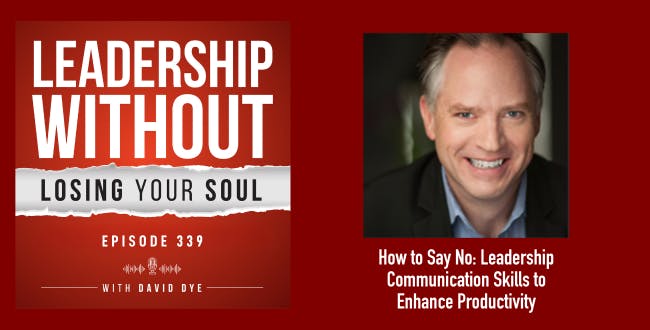 339 How to Say No: Leadership Communication Skills to Beat Overwhelm and Enhance Productivity