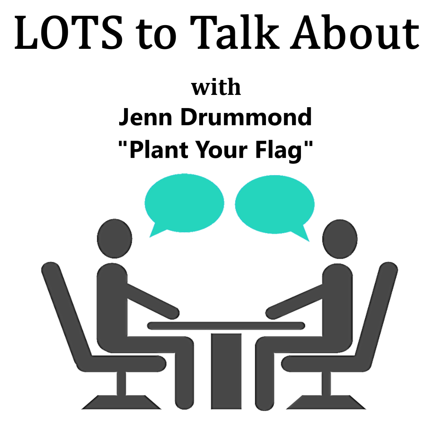 Plant Your Flag LOTS to Talk About with Jenn Drummond Plant Your Flag LOTS to Talk About with Jenn Drummond