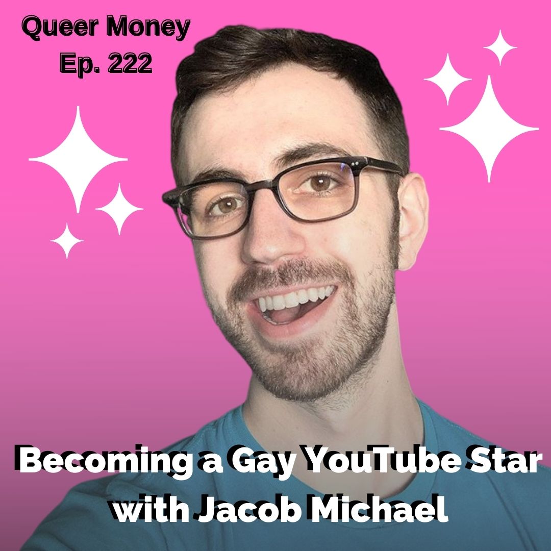 Becoming a Gay Youtube Star with Jacob Michael - Queer Money Ep. 222