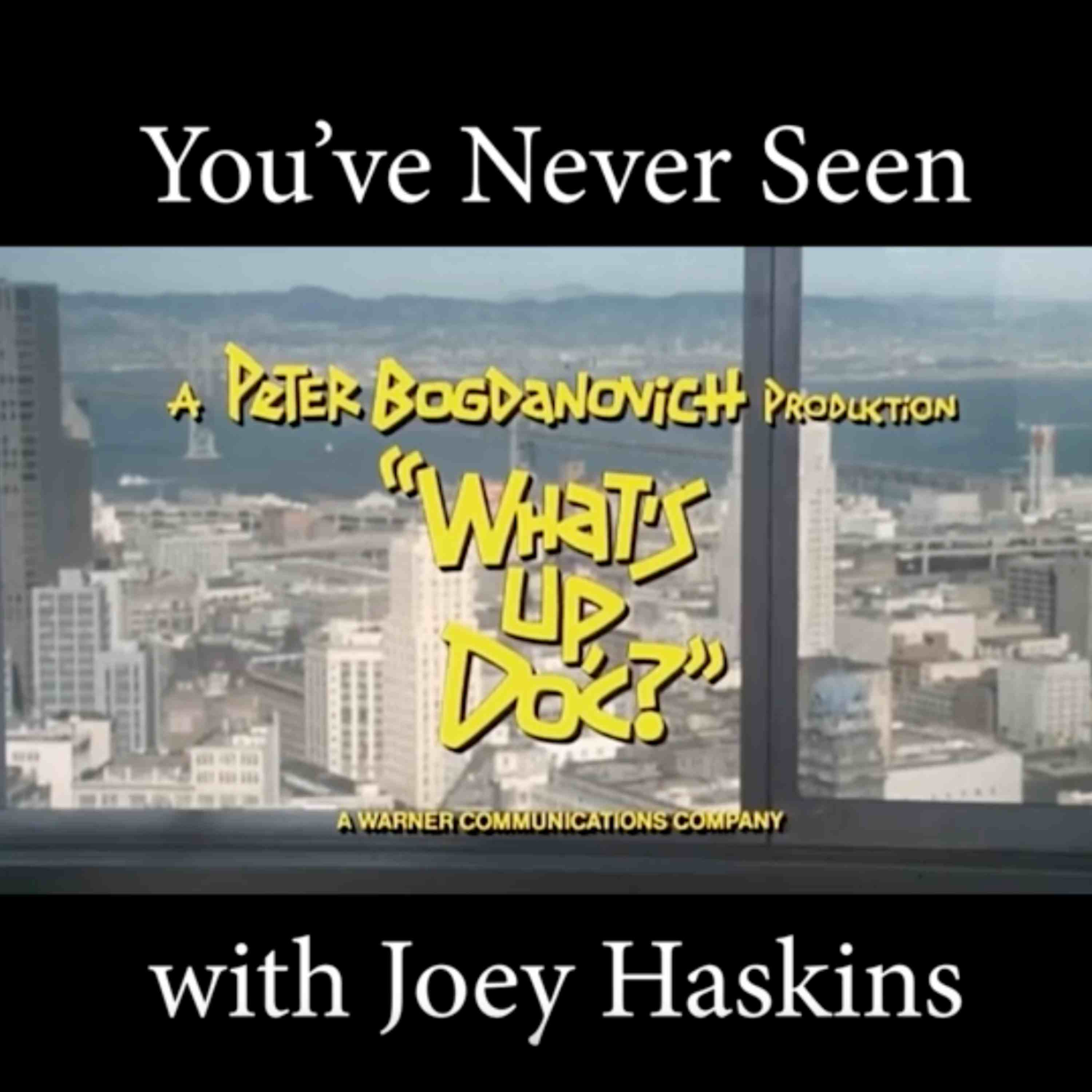 You’ve Never Seen with Joey Haskins ”What’s Up Doc” (1972)