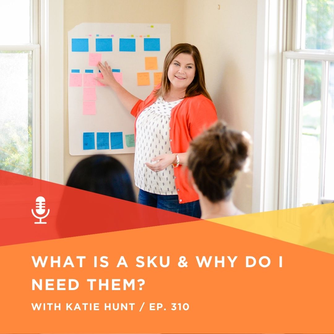 310 | What is a SKU and why do I need them? with Katie Hunt