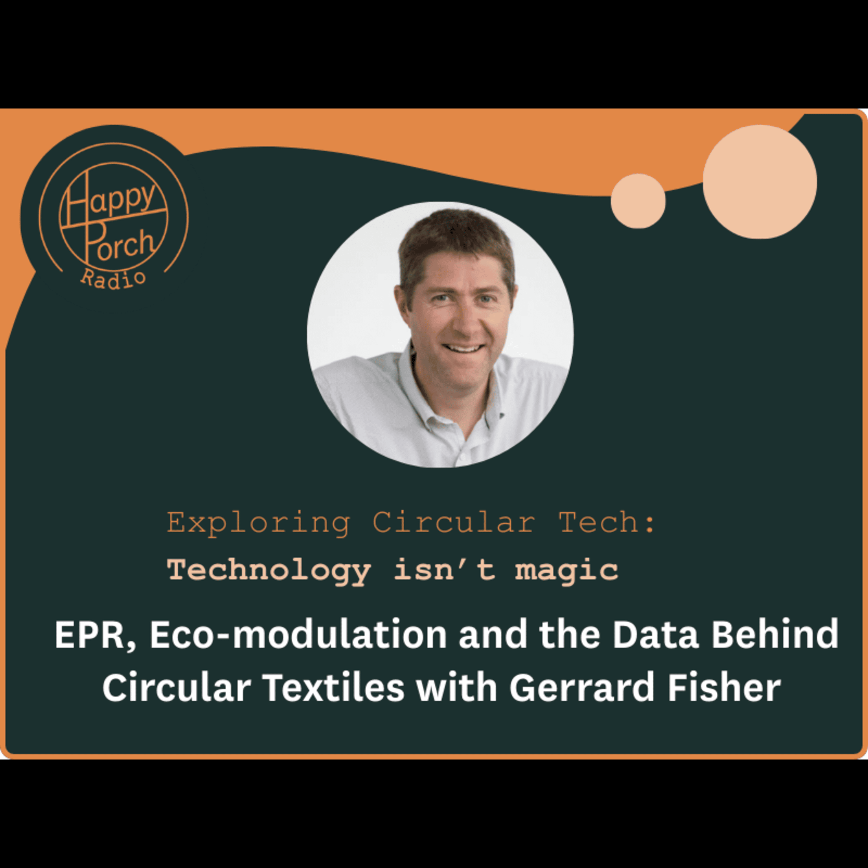 Exploring Circular Tech: Technology isn't magic - EPR, Eco-modulation and the Data Behind Circular Textiles with Gerrard Fisher