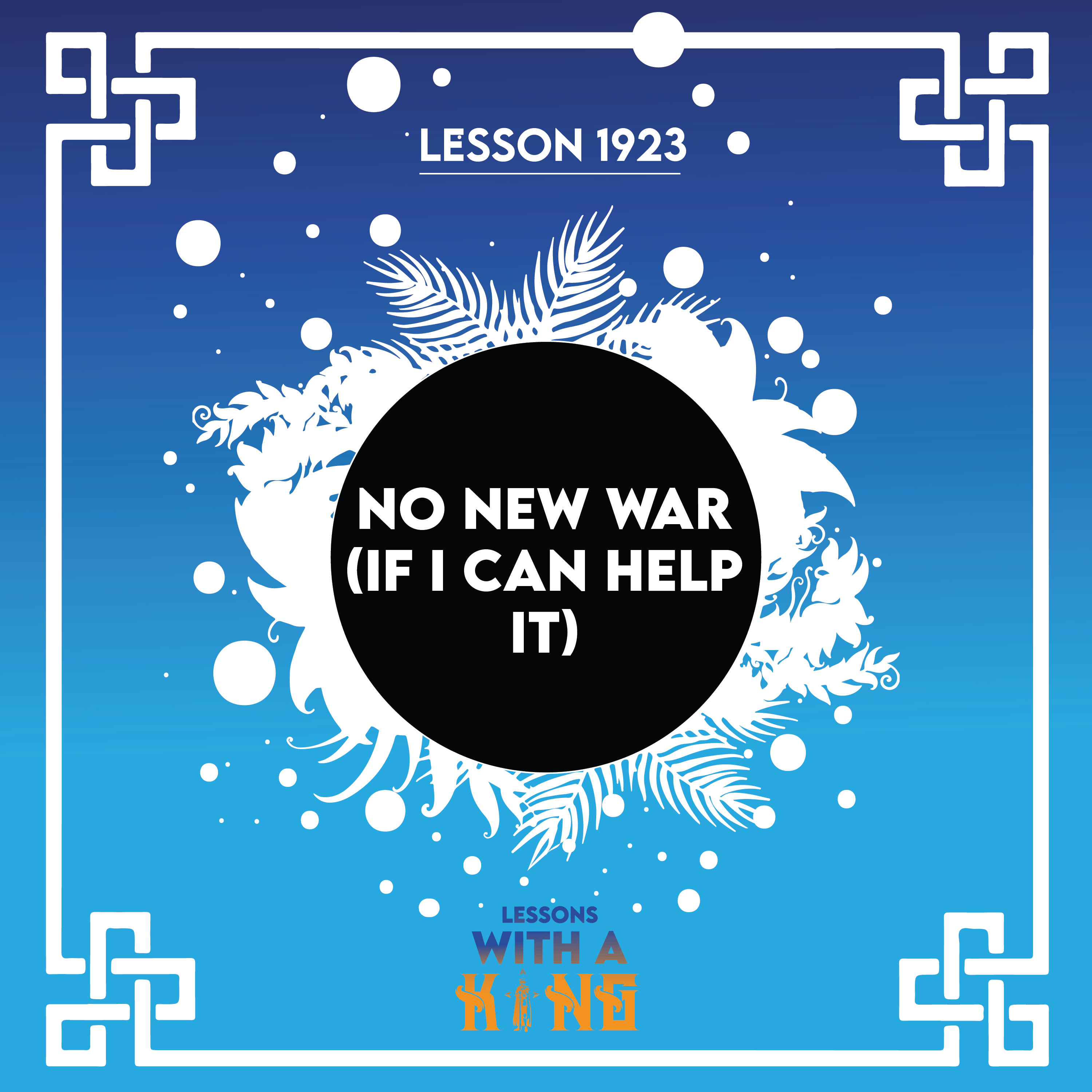 Lesson 1923: No New War (If I Can Help it)