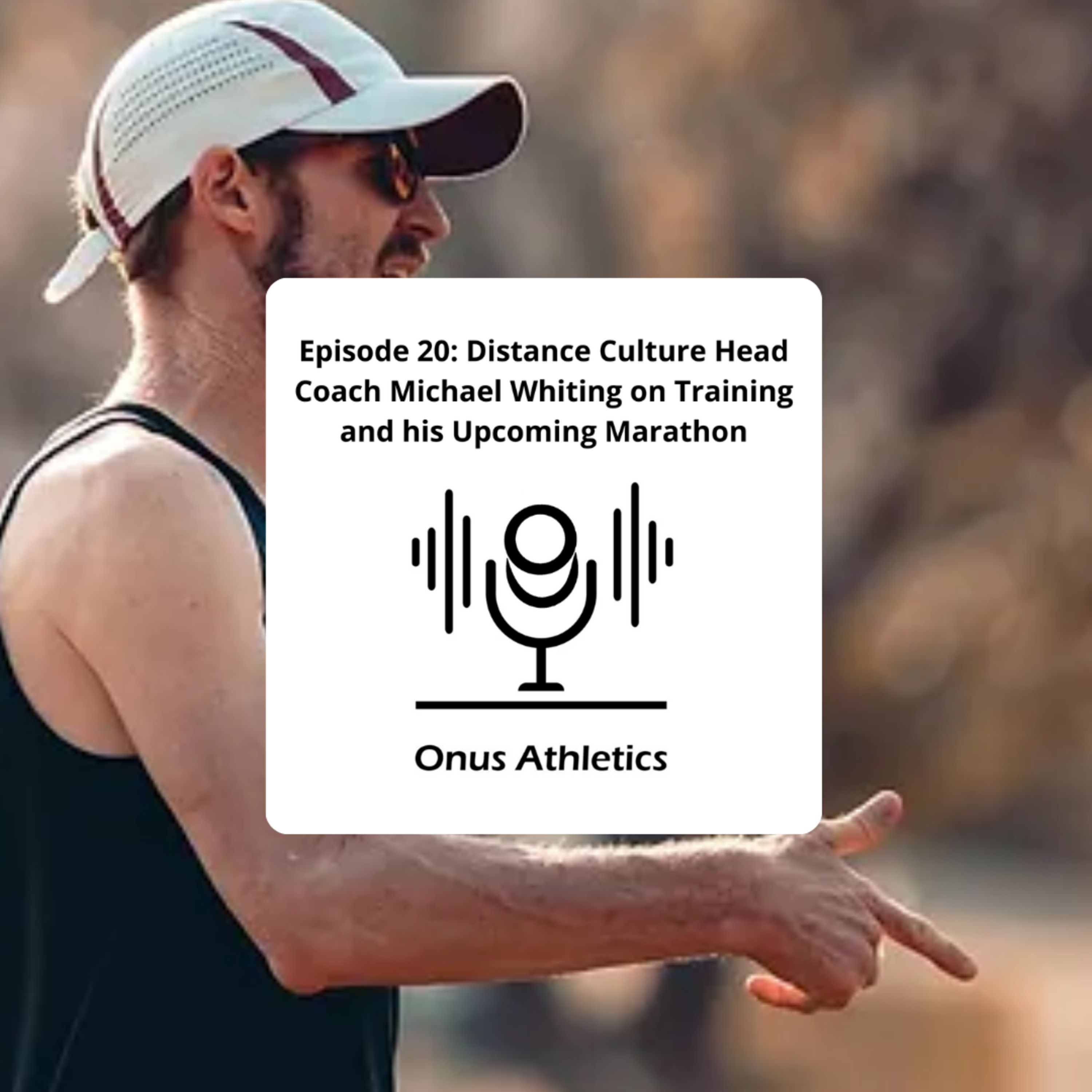Episode 20: Distance Culture Head Coach Michael Whiting on Training and his Upcoming Marathon