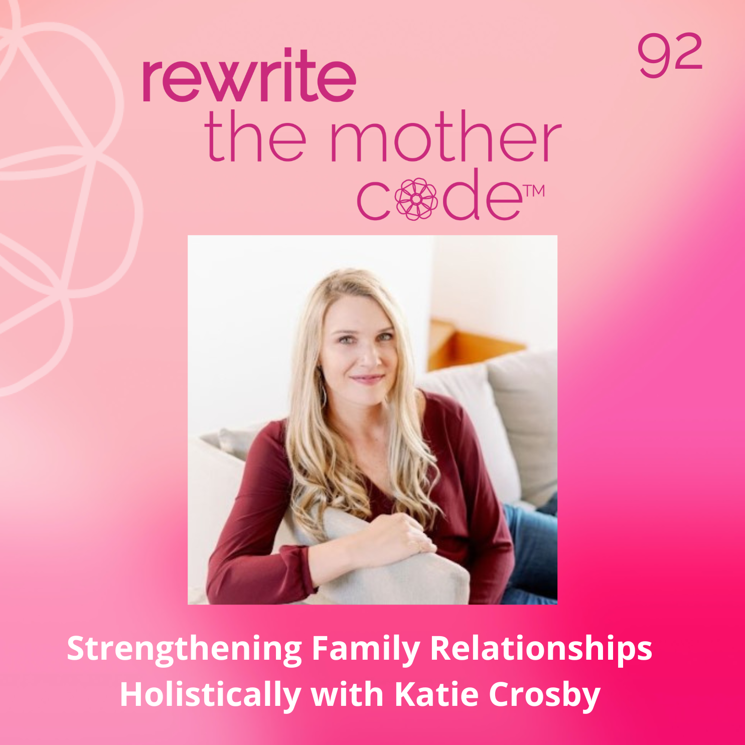 92: Strengthening Family Relationships Holistically with Katie Crosby