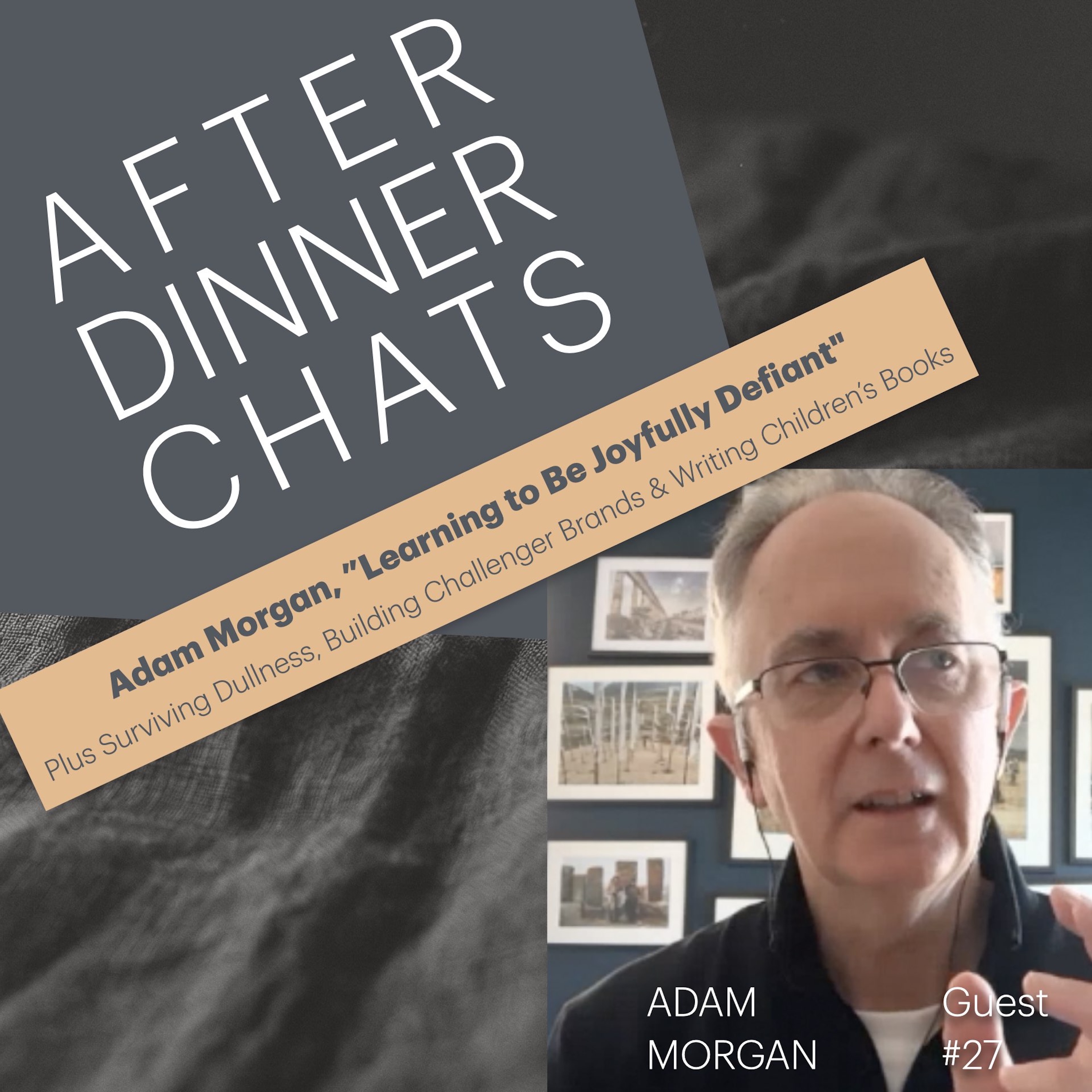 Adam Morgan on the Challenger Mindset, Eating the Big Fish & Joyful Defiance | Ep 27